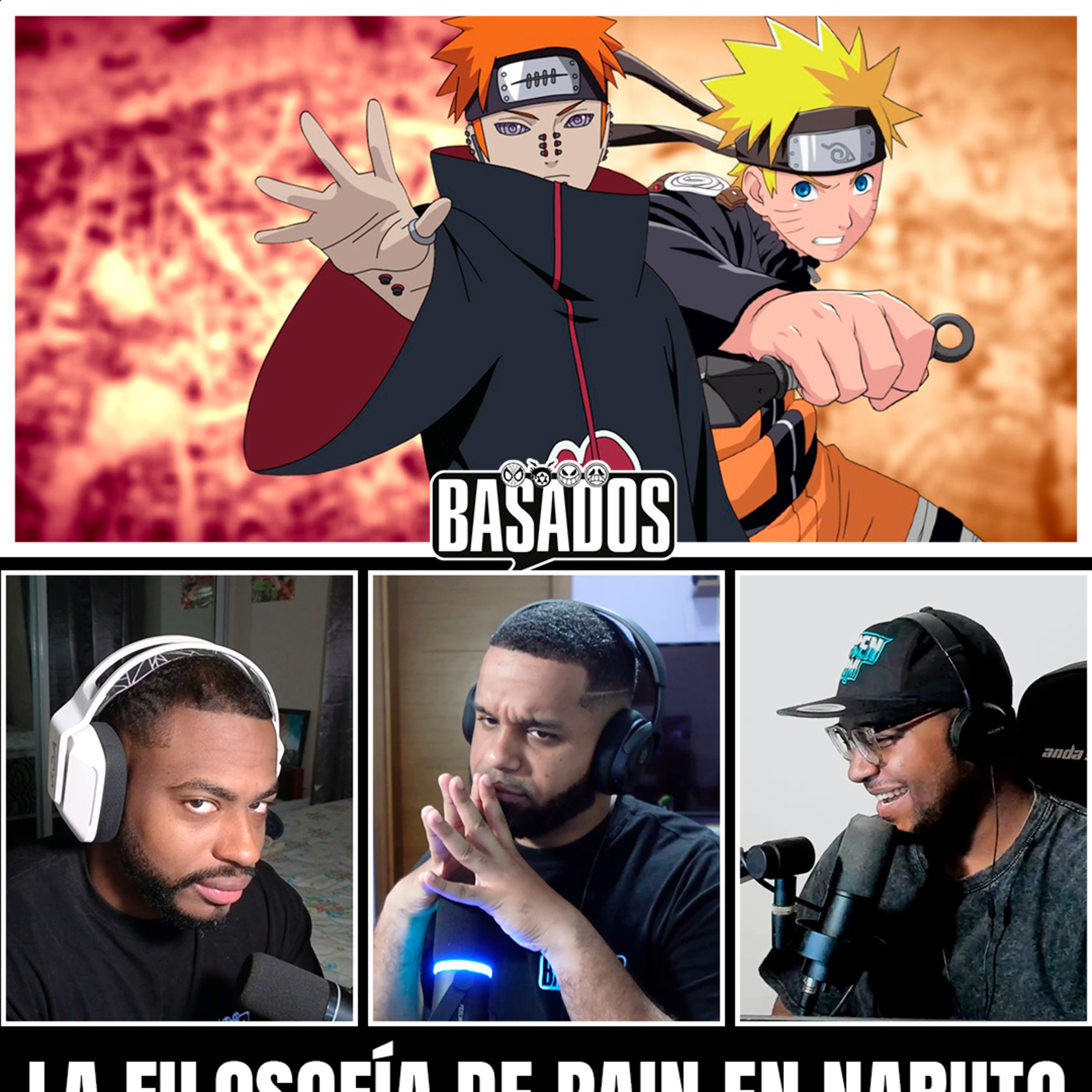 ¿PAIN Tenía Razón? | La Filosofía del Dolor en Naruto Explicada | Basados Podcast