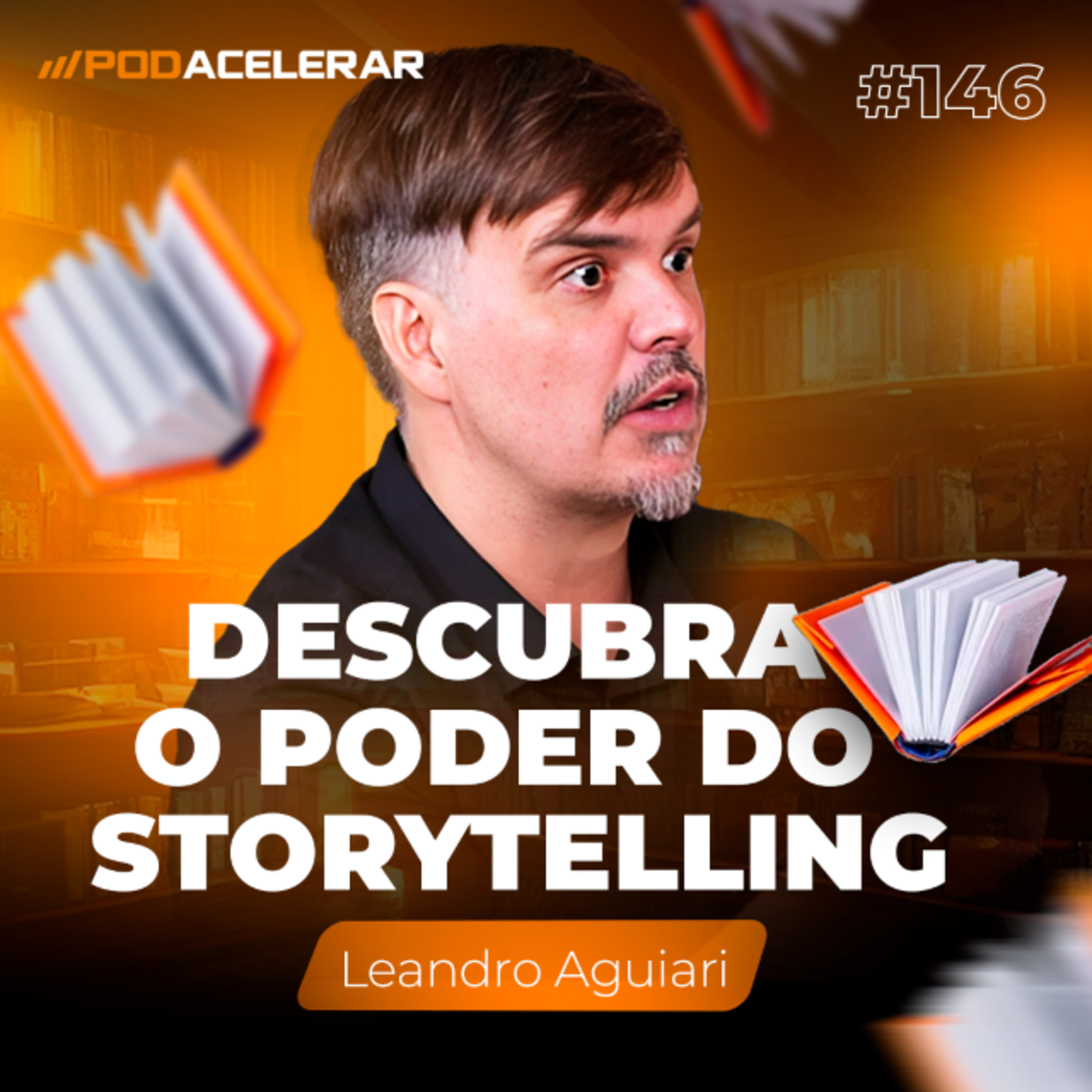 Como as técnicas de storytelling faz as empresas venderem mais! | Leandro Aguiari PodAcelerar#146