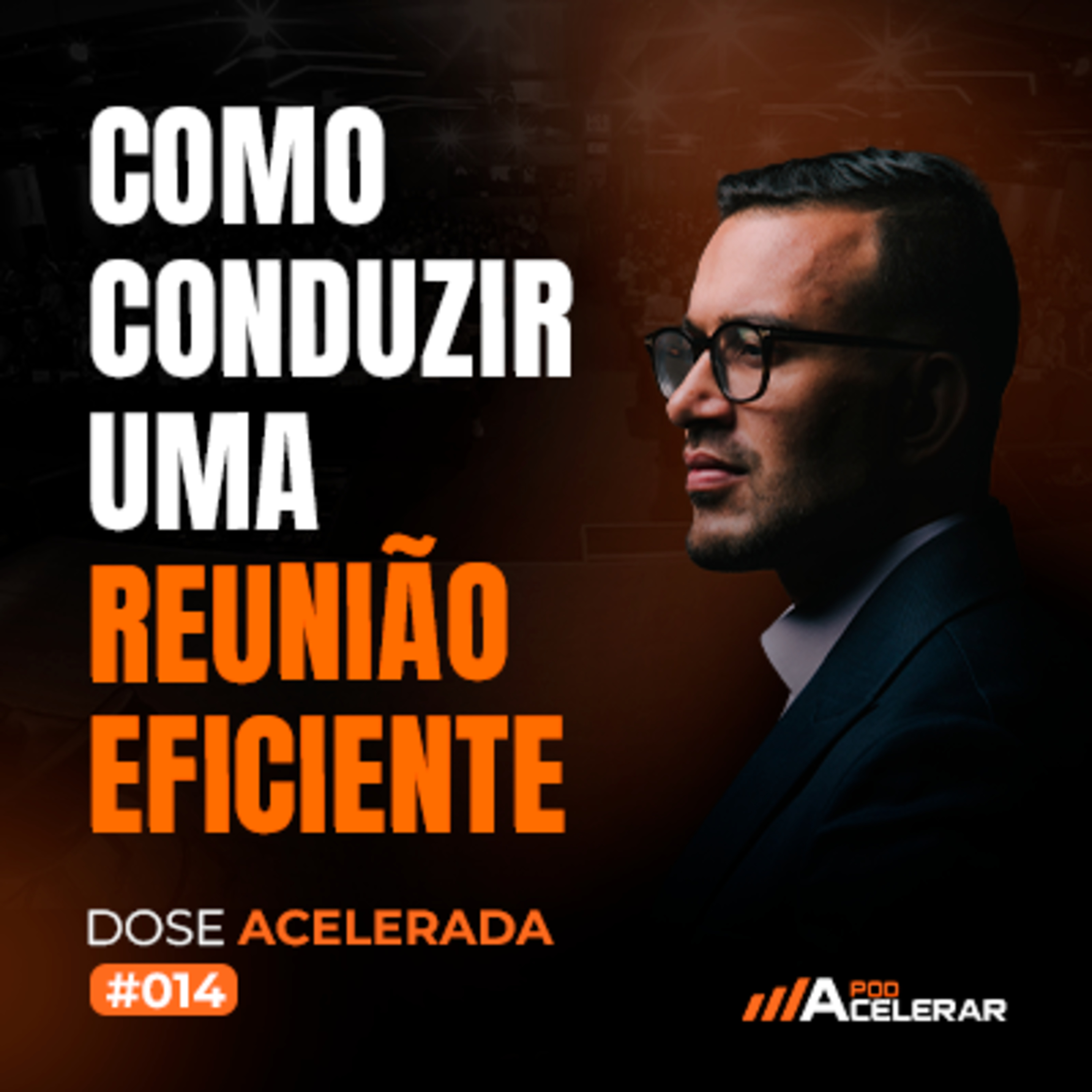 DOSE ACELERADA #014 - Como conduzir uma reunião eficiente