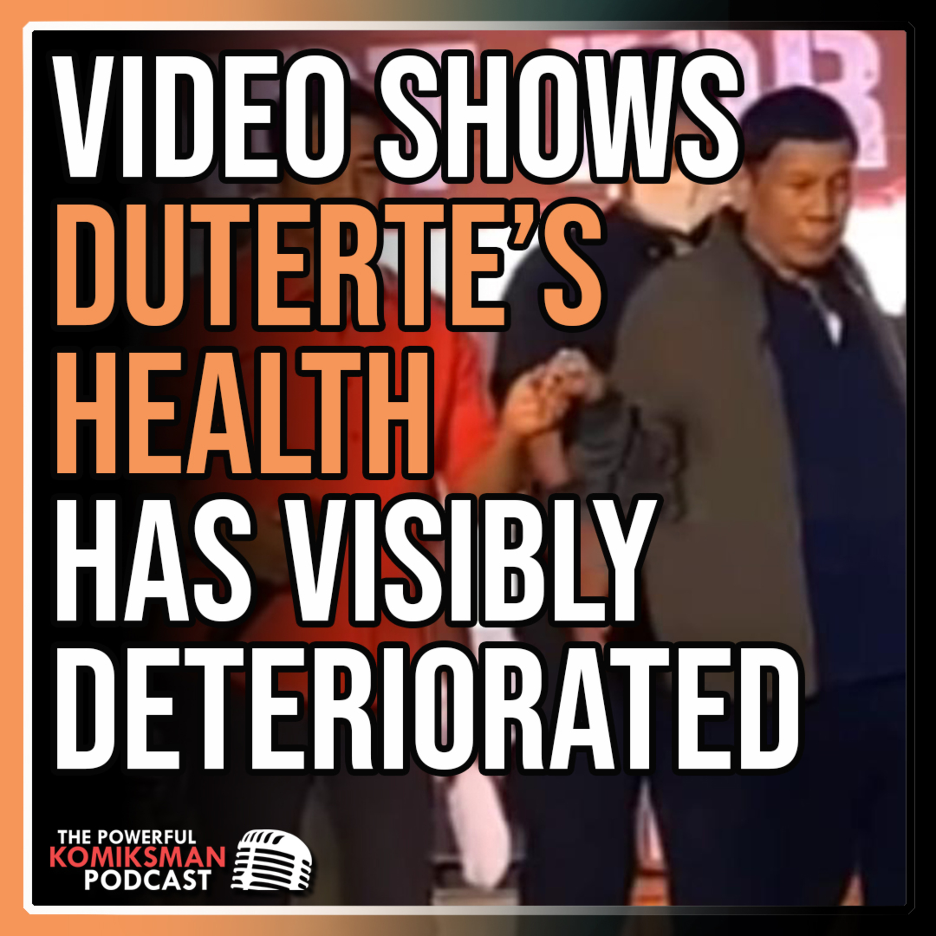 VIDEO SHOWS Former President RODRIGO DUTERTE's Health Has Visibly Deteriorated episode artwork