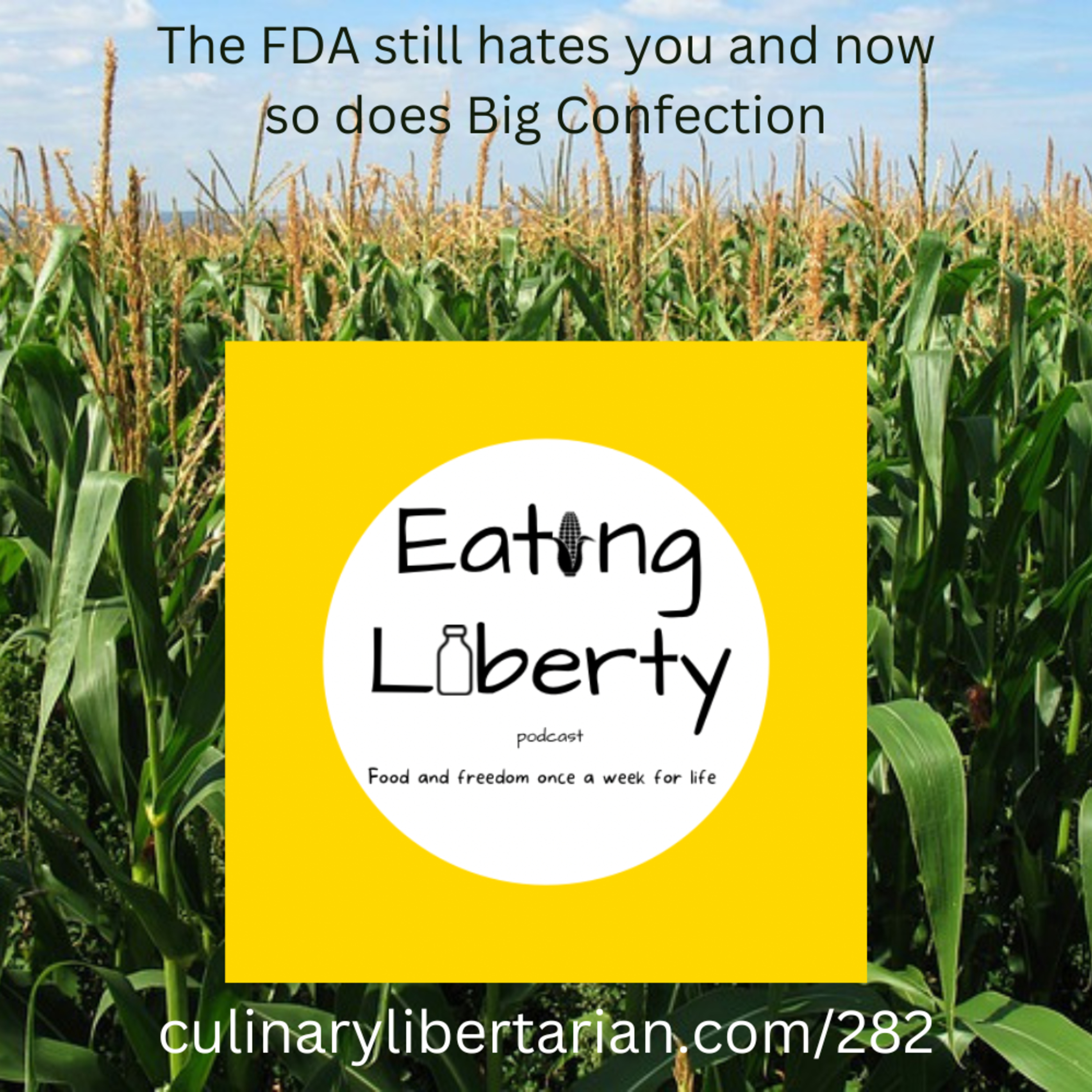Ep 282 The FDA still hates you, but now so does Big Confection