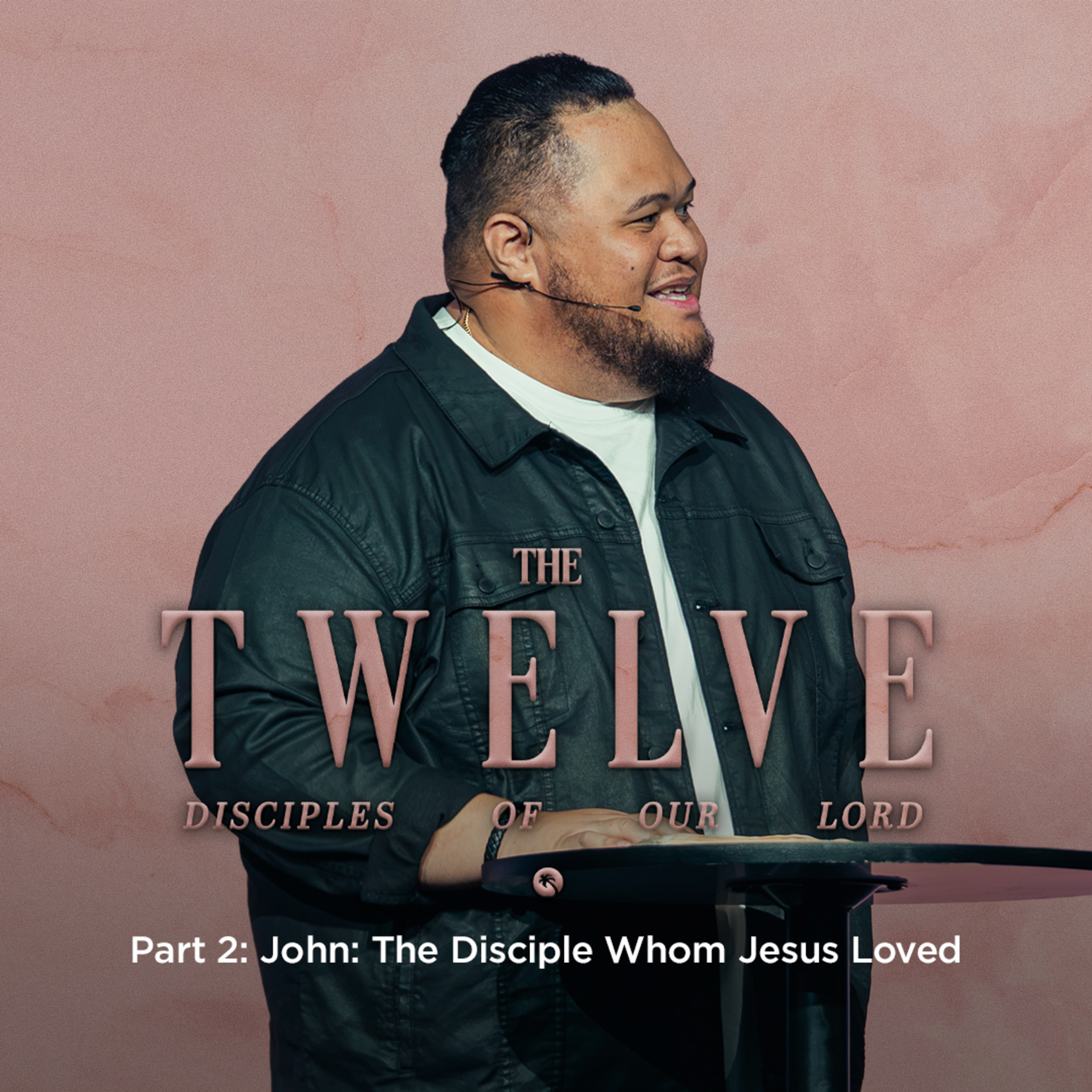 The Twelve Disciples of our Lord Part 2: John - The Disciple Whom Jesus Loved episode artwork