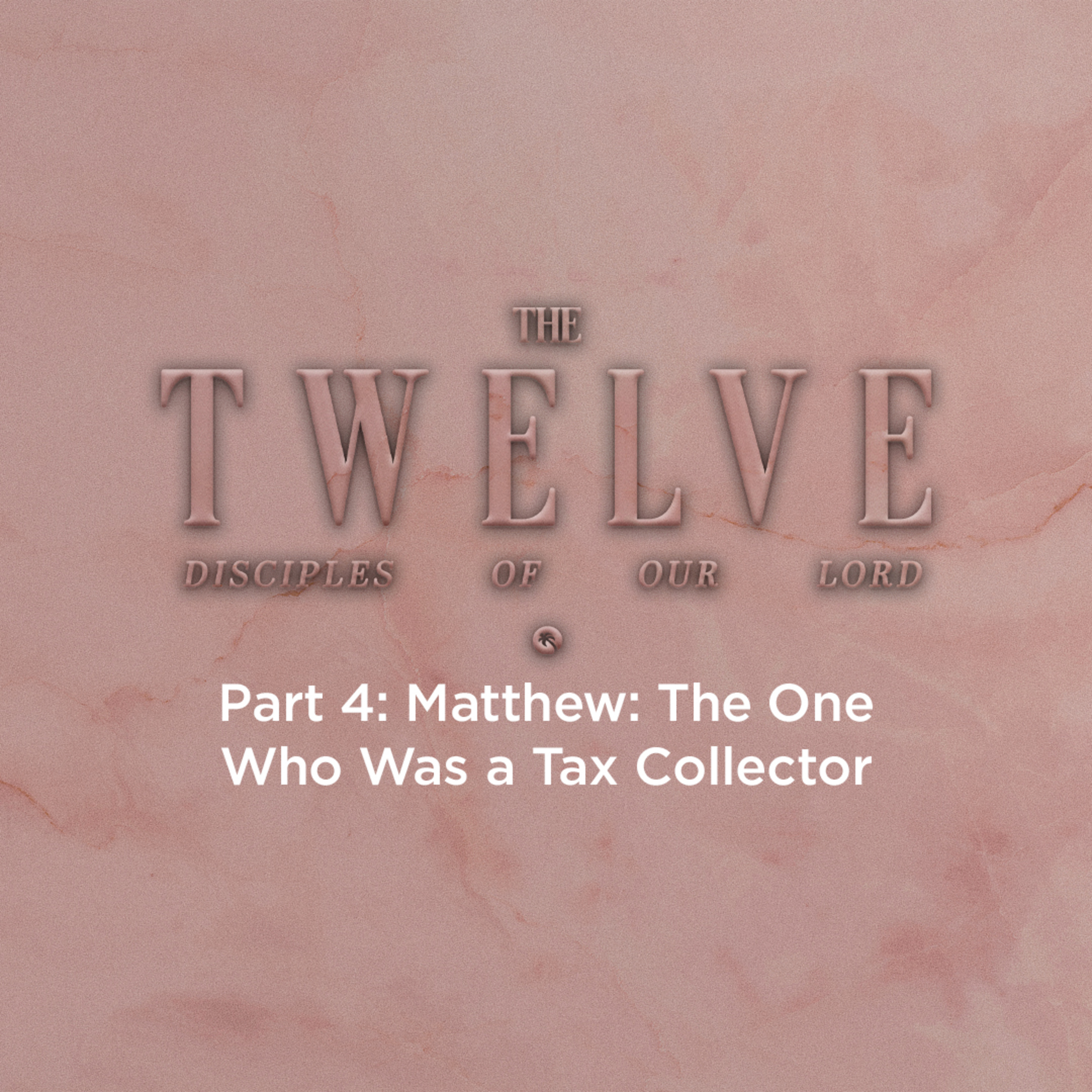 The Twelve Disciples of our Lord Part 4: Matthew: The One Who Was a Tax Collector episode artwork