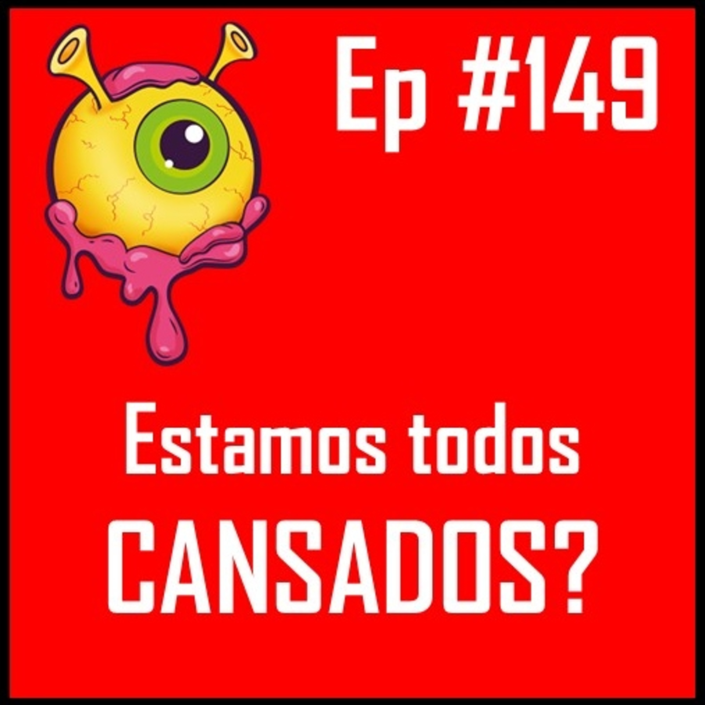 Ep 149 - Estamos todos cansados? episode artwork
