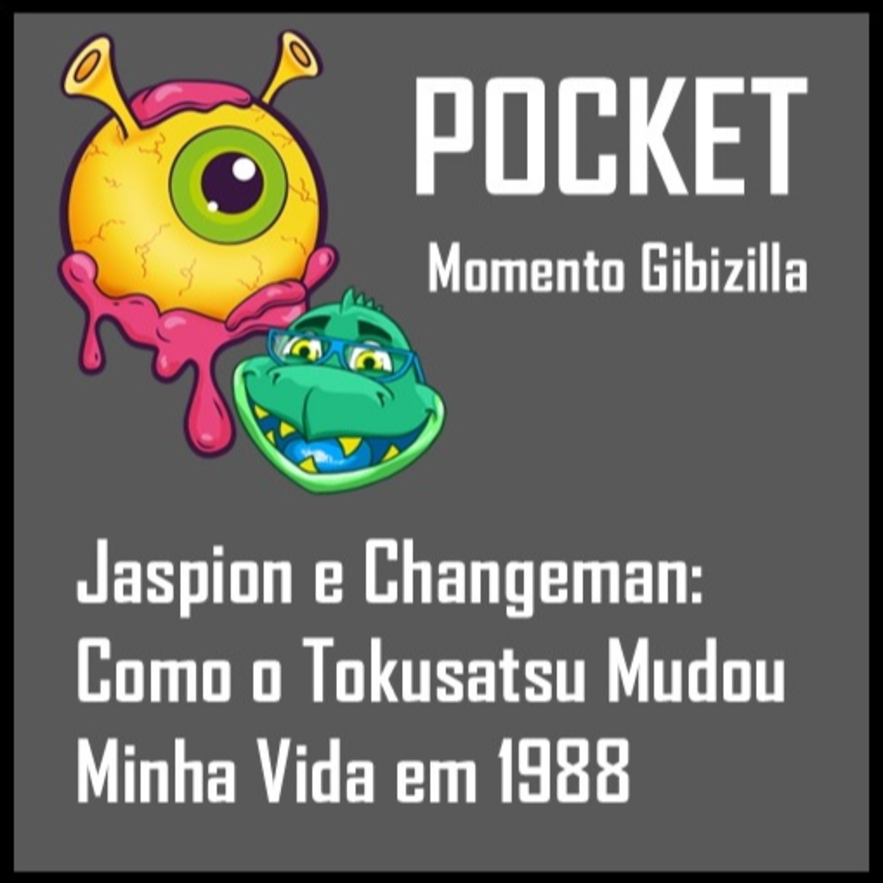 POCKET | Momento Gibizilla: Jaspion e Changeman: Como o Tokusatsu Mudou Minha Vida em 1988 episode artwork
