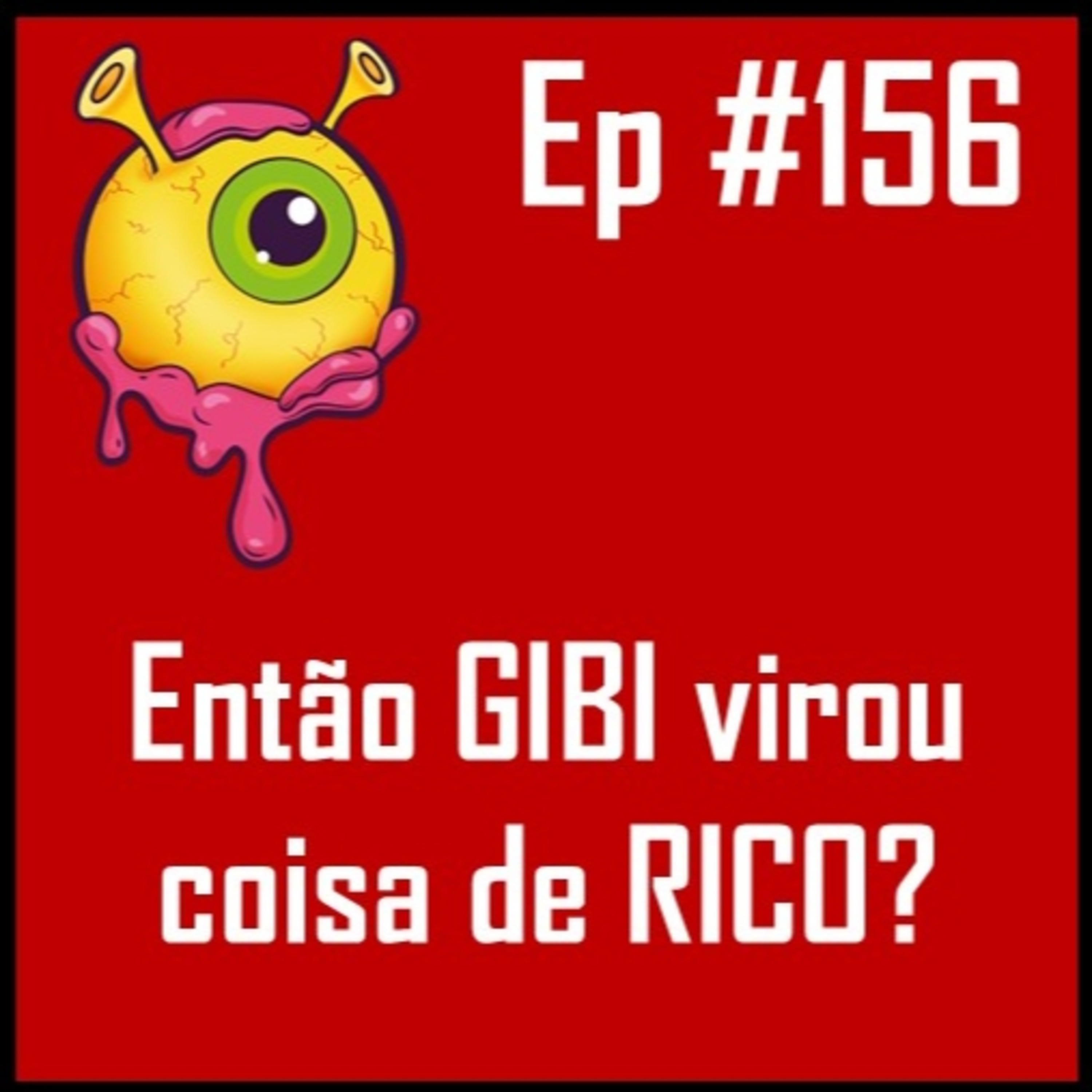 Ep 156 - Gibi virou coisa de rico? episode artwork