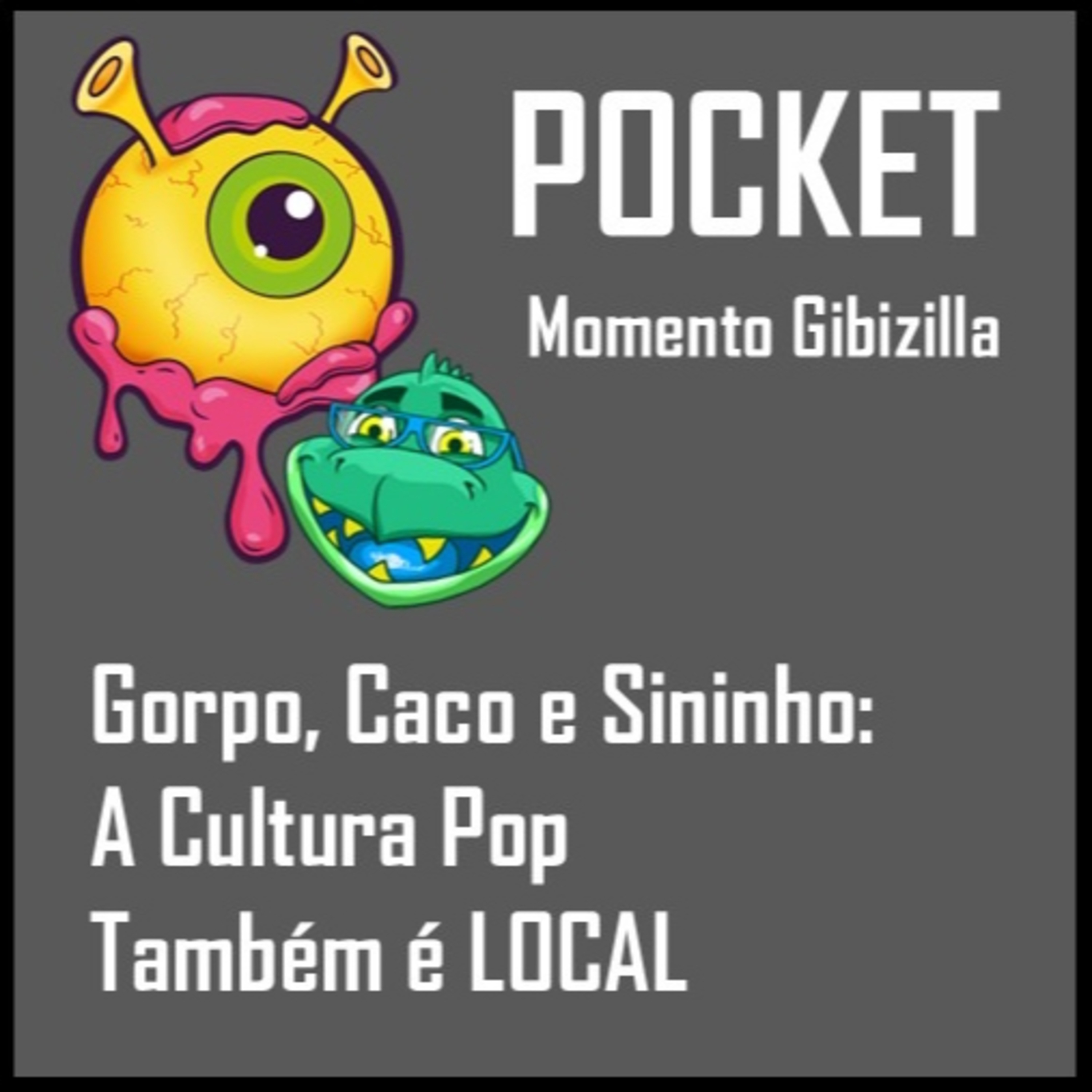 POCKET | Gorpo, Caco e Sininho: A Cultura Pop Também é Local episode artwork