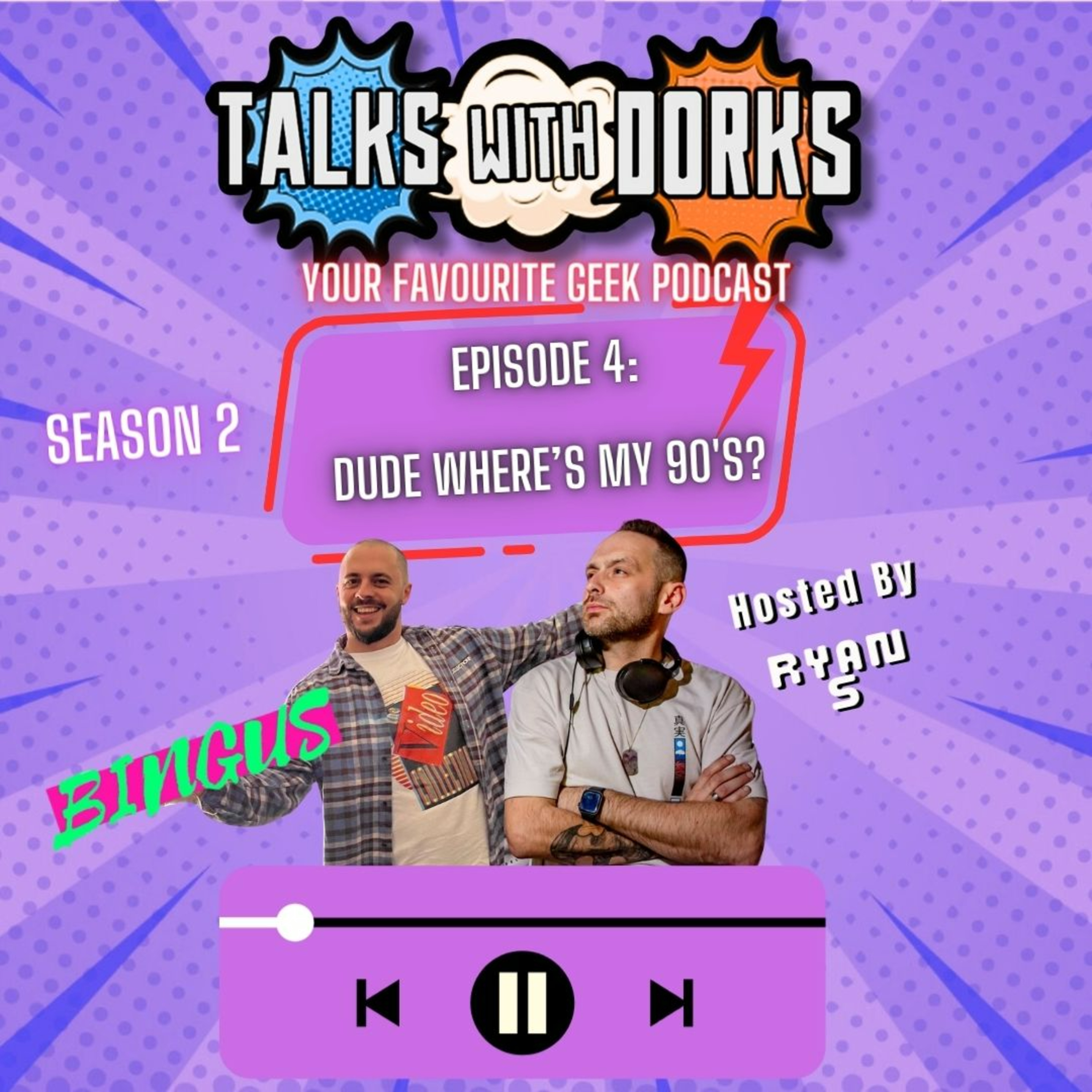 TALKS WITH DORKS SEASON 2, EPISODE 4: DUDE WHERE'S MY 90'S episode artwork