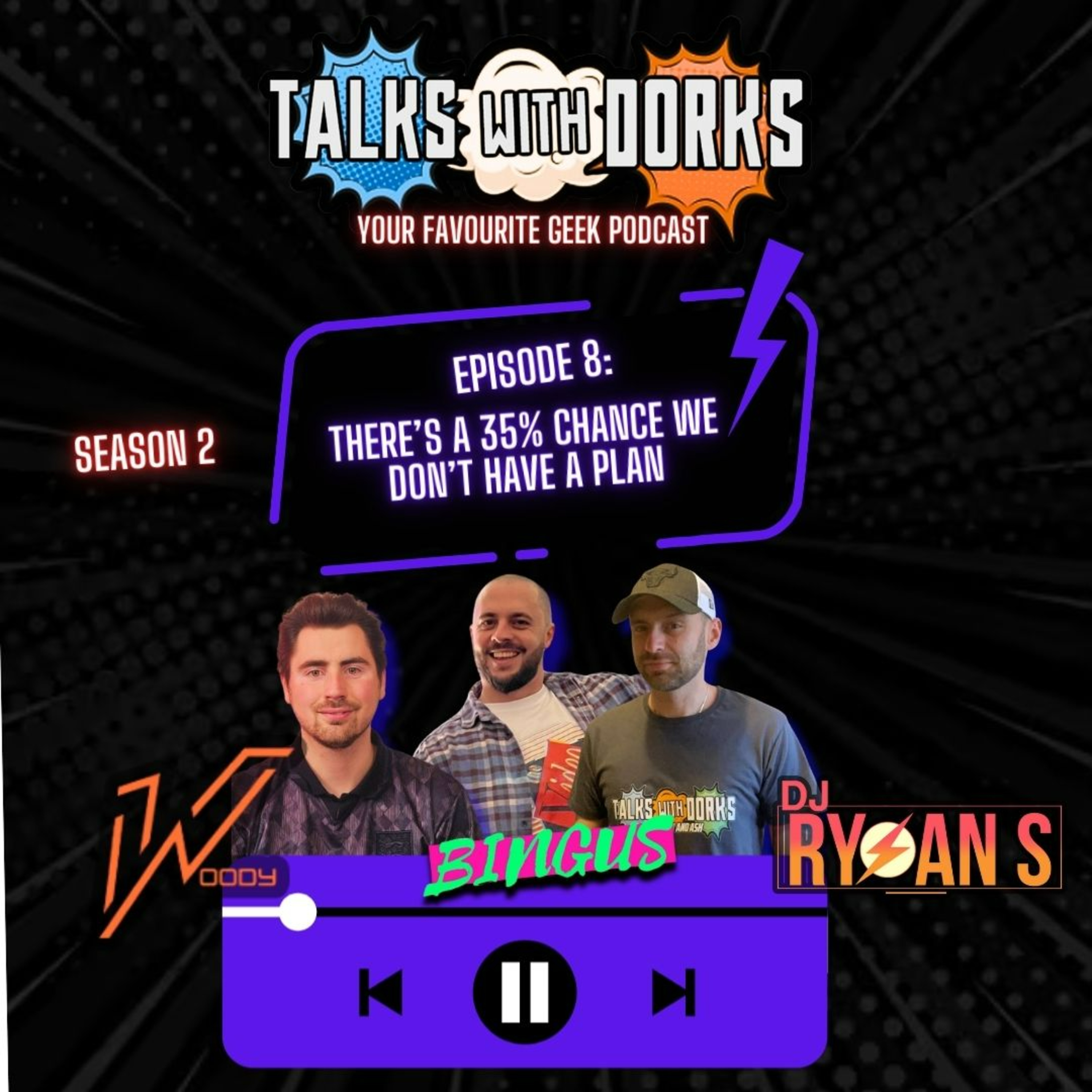 TALKS WITH DORKS SEASON 2 EPISODE 8: THERE'S A 35% CHANCE WE DON'T HAVE A PLAN episode artwork