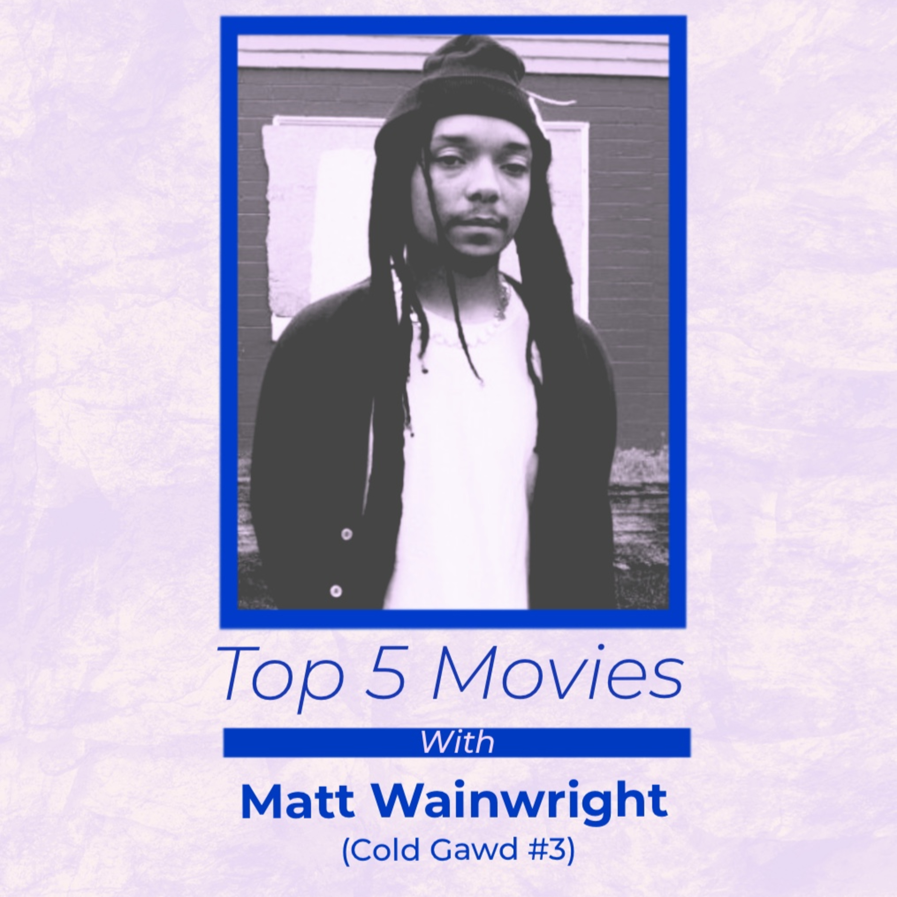 Cold Gawd #3 (Top 5 Favorite Movies)