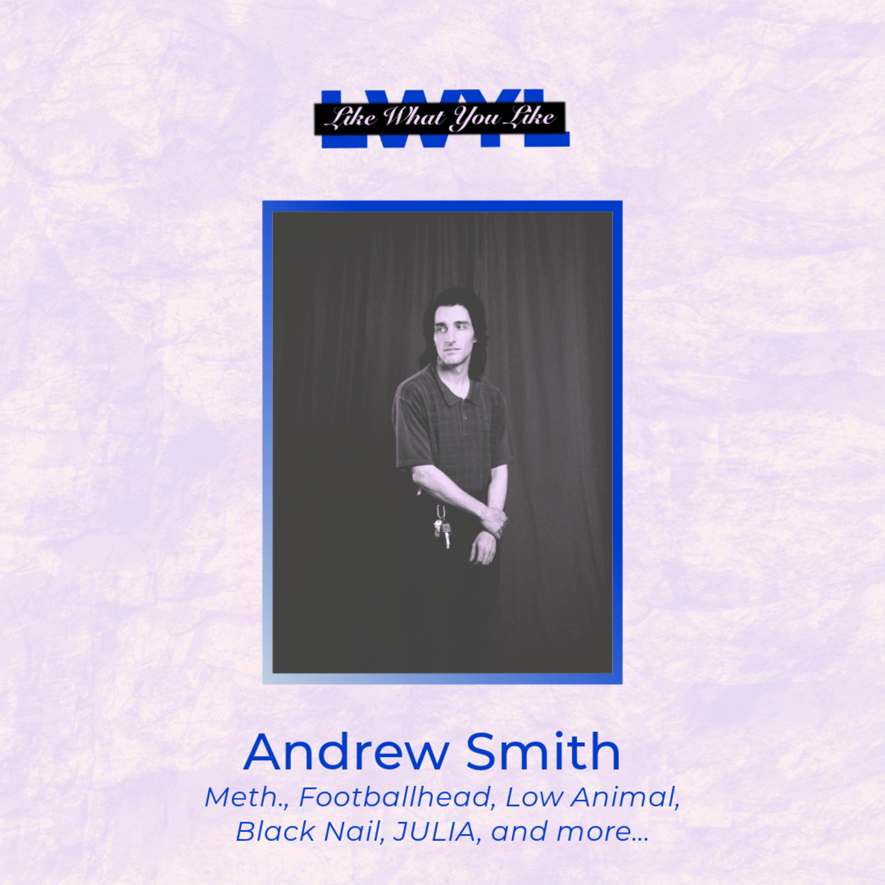 Andrew Smith (meth., Footballhead, Low Animal, Julia, Black Nail, and more...)