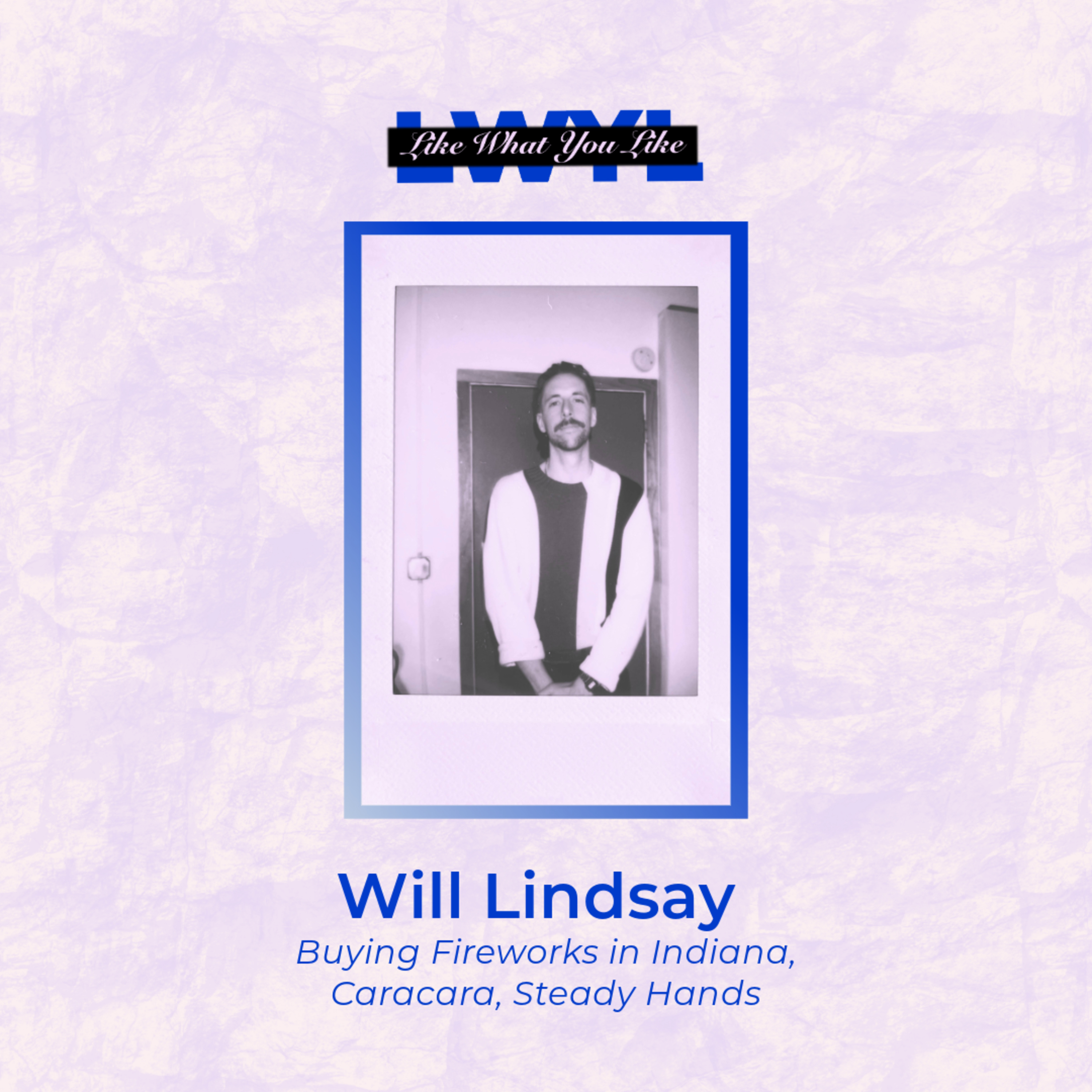 Will Lindsay (Buying Fireworks In Indiana, Caracara, Steady Hands)