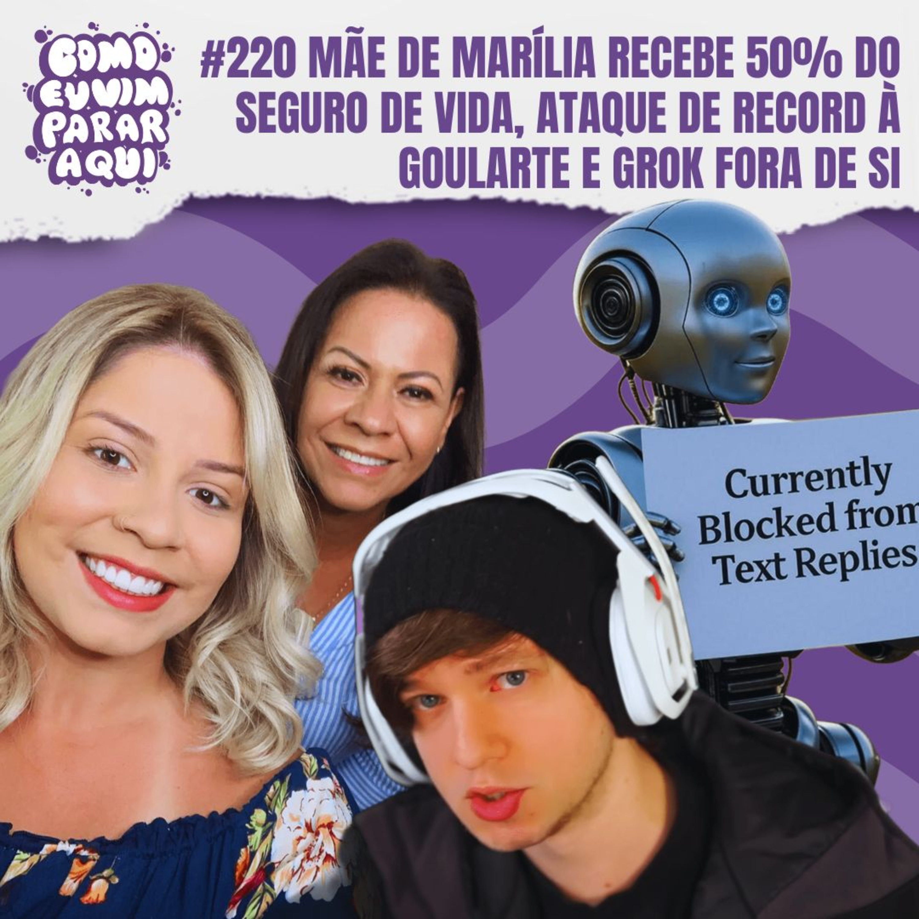 #220 MÃE DE MARÍLIA RECEBE 50% DO SEGURO DE VIDA, ATAQUE DA RECORD À GOULARTE E GROK FORA DE SI