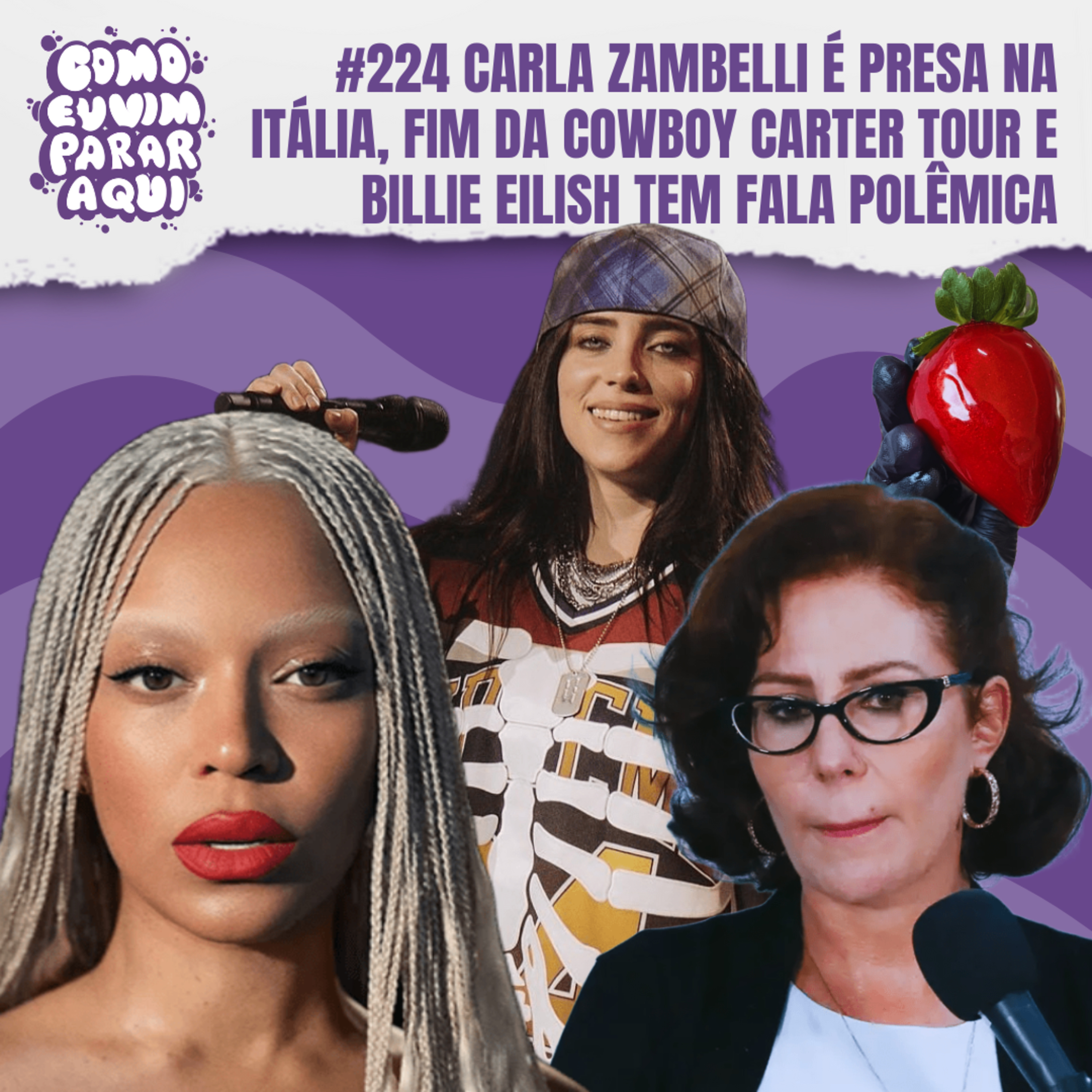#224 CARLA ZAMBELLI É PRESA NA ITÁLIA, FIM DA COWBOY CARTER TOUR E BILLIE EILISH TEM FALA POLÊMICA
