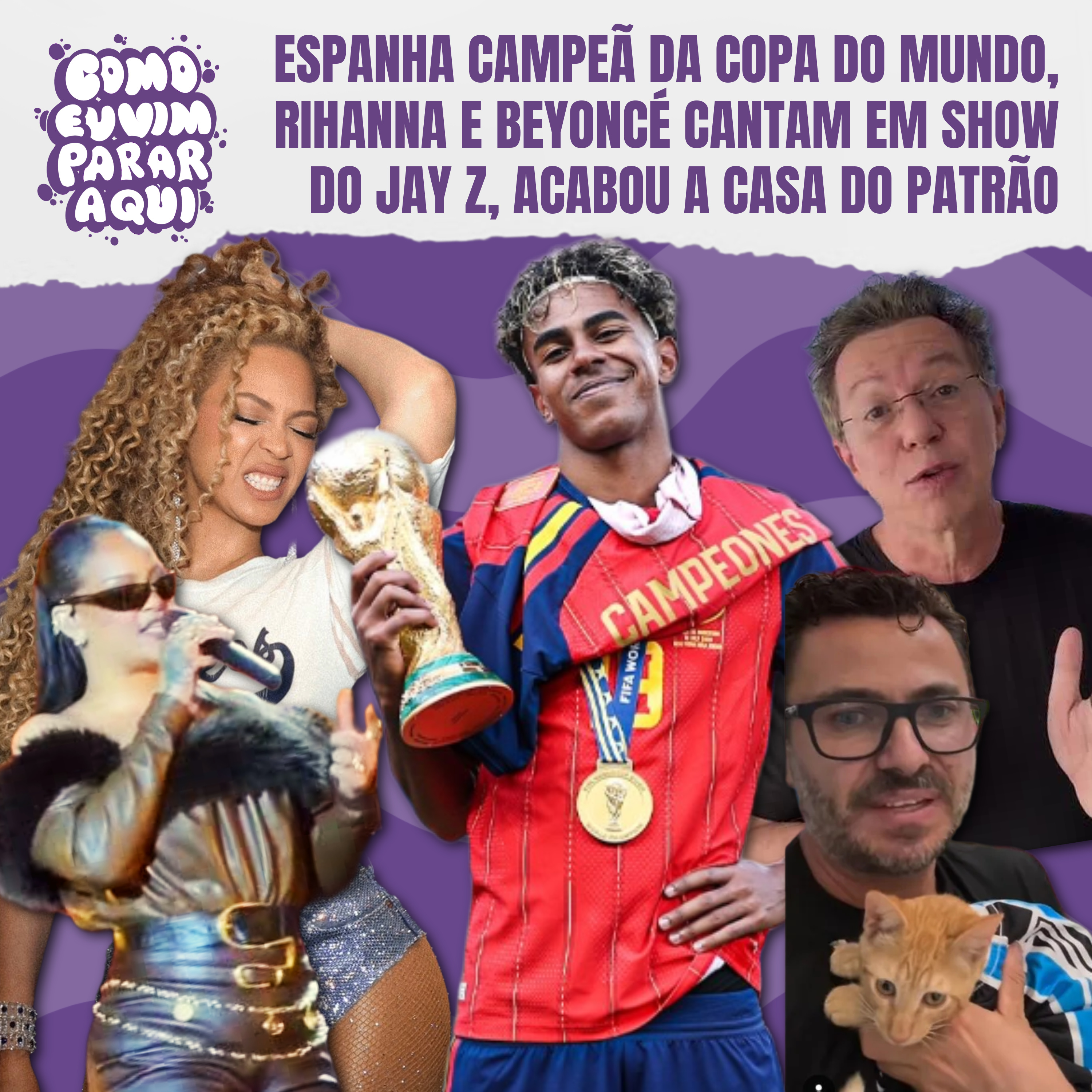ESPANHA CAMPEÃ DA COPA DO MUNDO, RIHANNA E BEYONCÉ CANTAM EM SHOW DO JAY Z, ACABOU A CASA DO PATRÃO #278