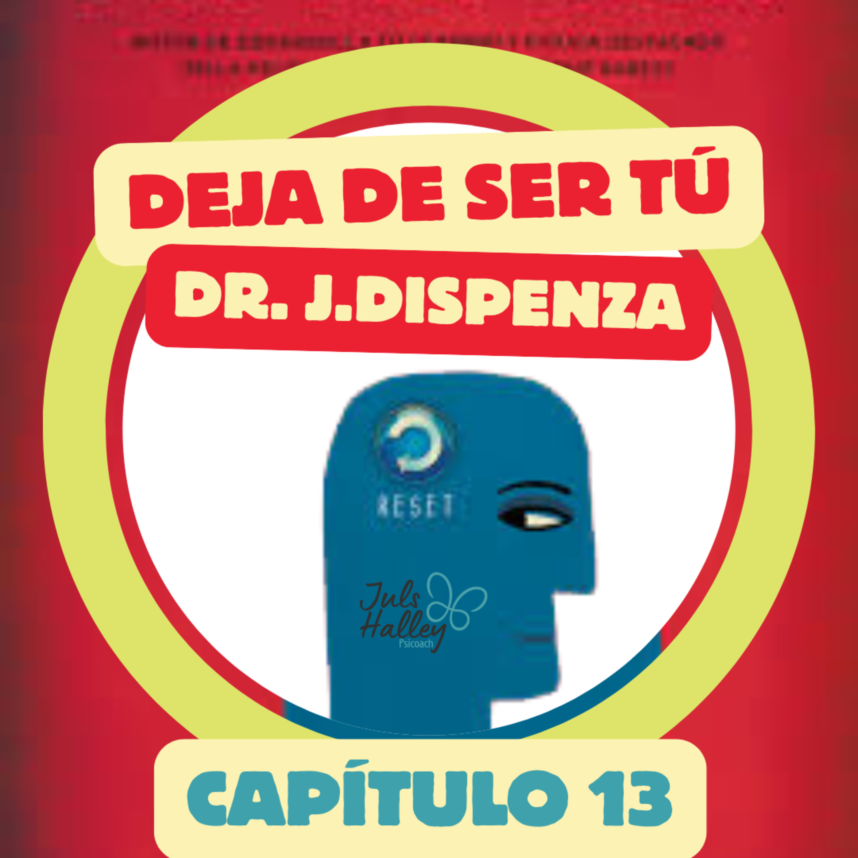 DEJA DE SER TÚ - Capítulo 13 - Crea una mente nueva para tu nuevo futuro (Cuarta semana) episode artwork