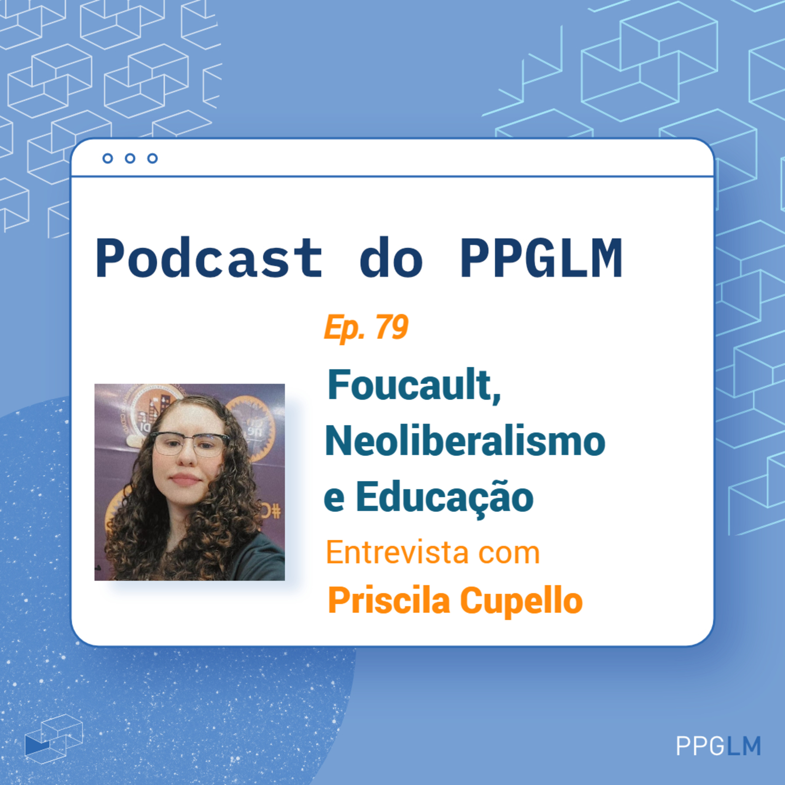 Ep. 79 - Foucault, Neoliberalismo e Educação. Entrevista com Priscila Cupello episode artwork