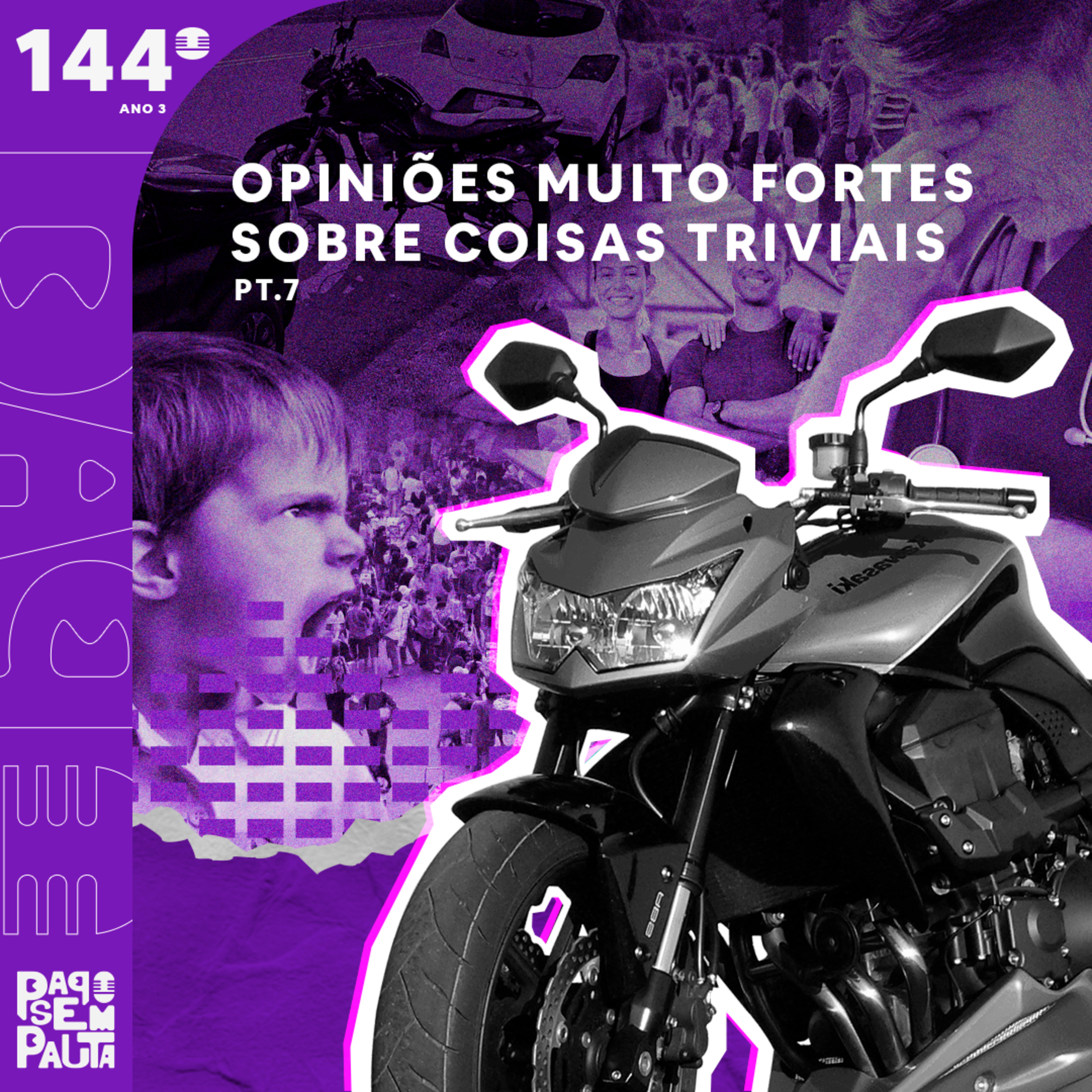 Ep. 144: Opiniões muito fortes sobre coisas triviais Pt.7 episode artwork