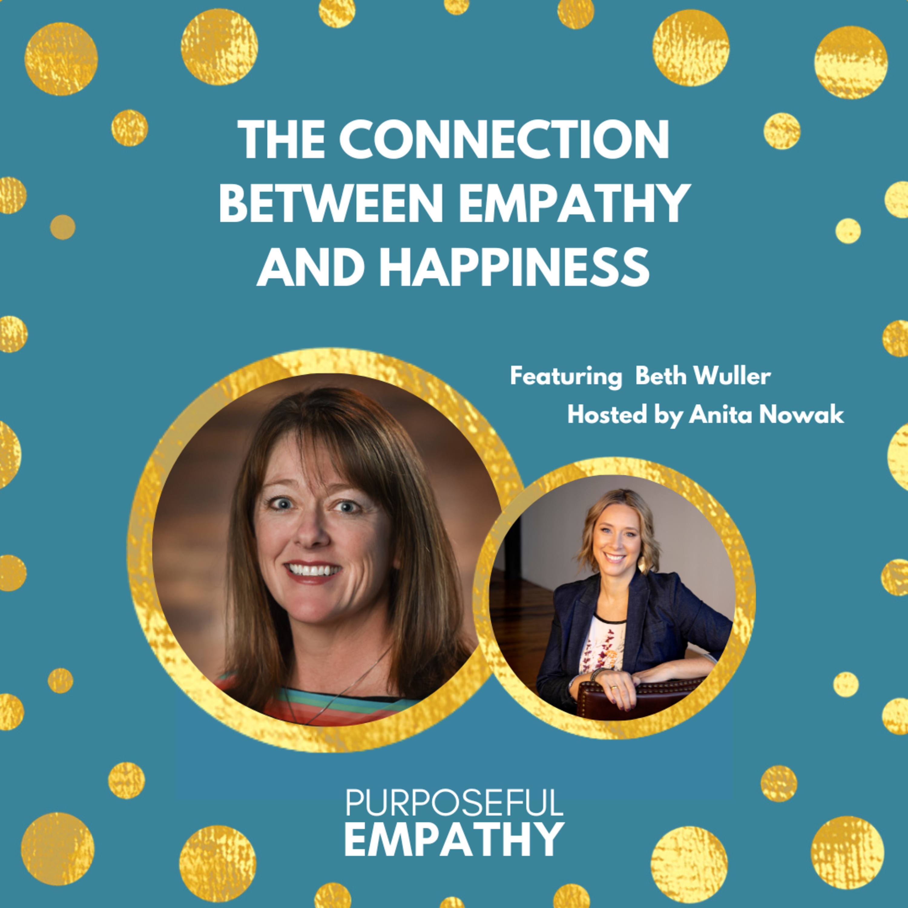 The Connection Between Empathy and Happiness Ft. Beth Wuller Purposeful Empathy Hosted by Anita Nowak episode artwork