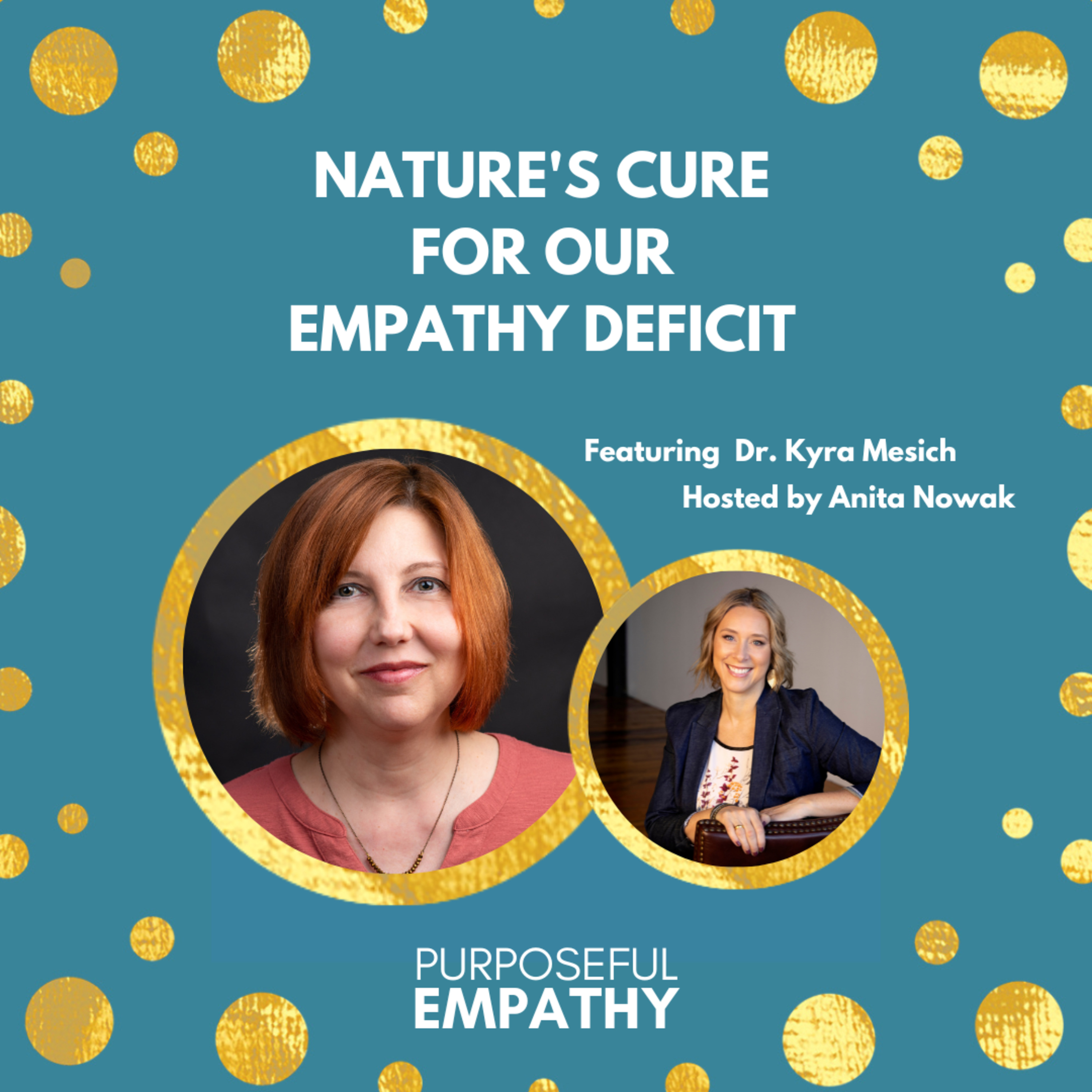 Nature’s Cure for Our Empathy Deficit Ft. Kyra Mesich Purposeful Empathy Hosted by Anita Nowak episode artwork