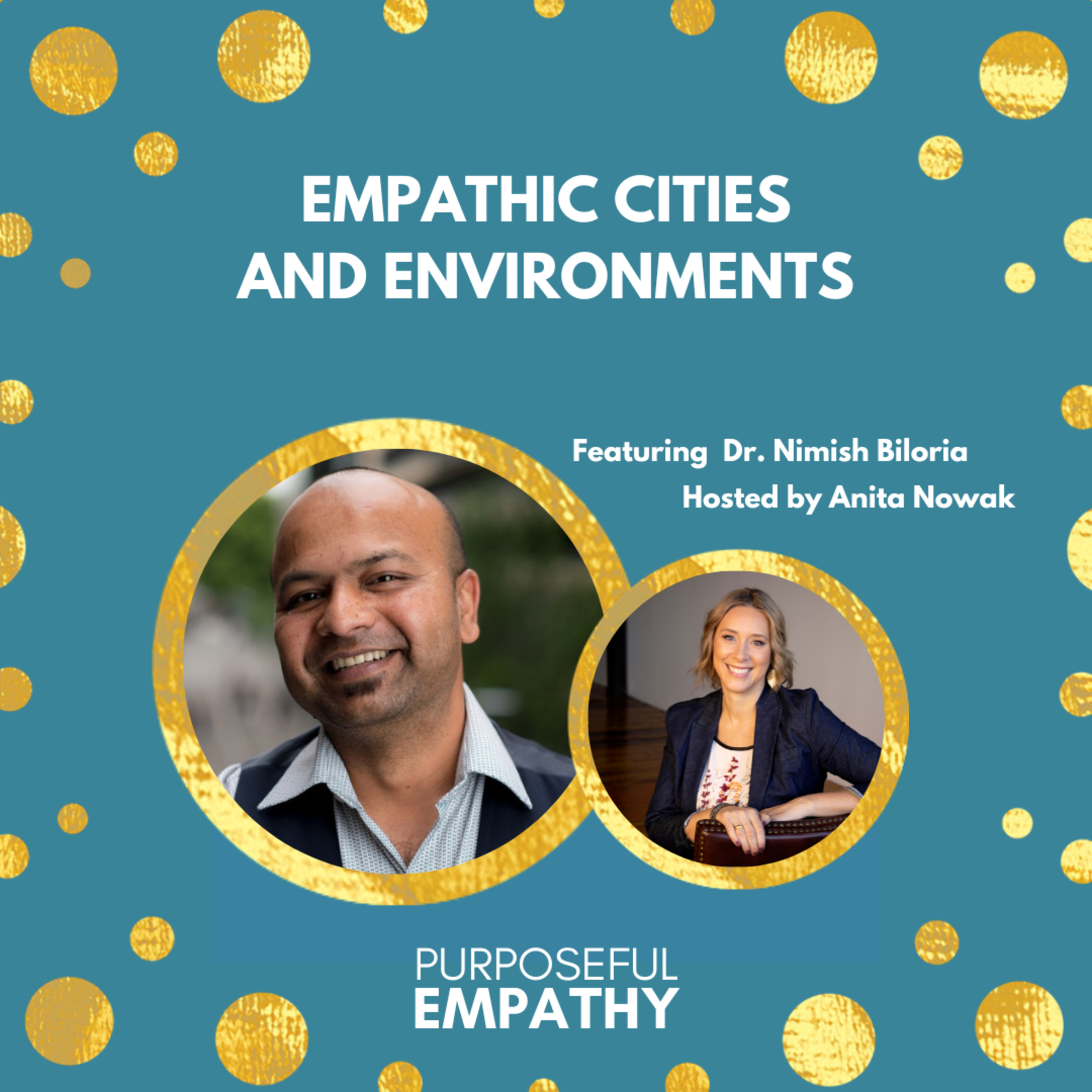 Empathic Cities and Environments Ft. Dr. Nimish Biloria Purposeful Empathy Hosted by Anita Nowak episode artwork