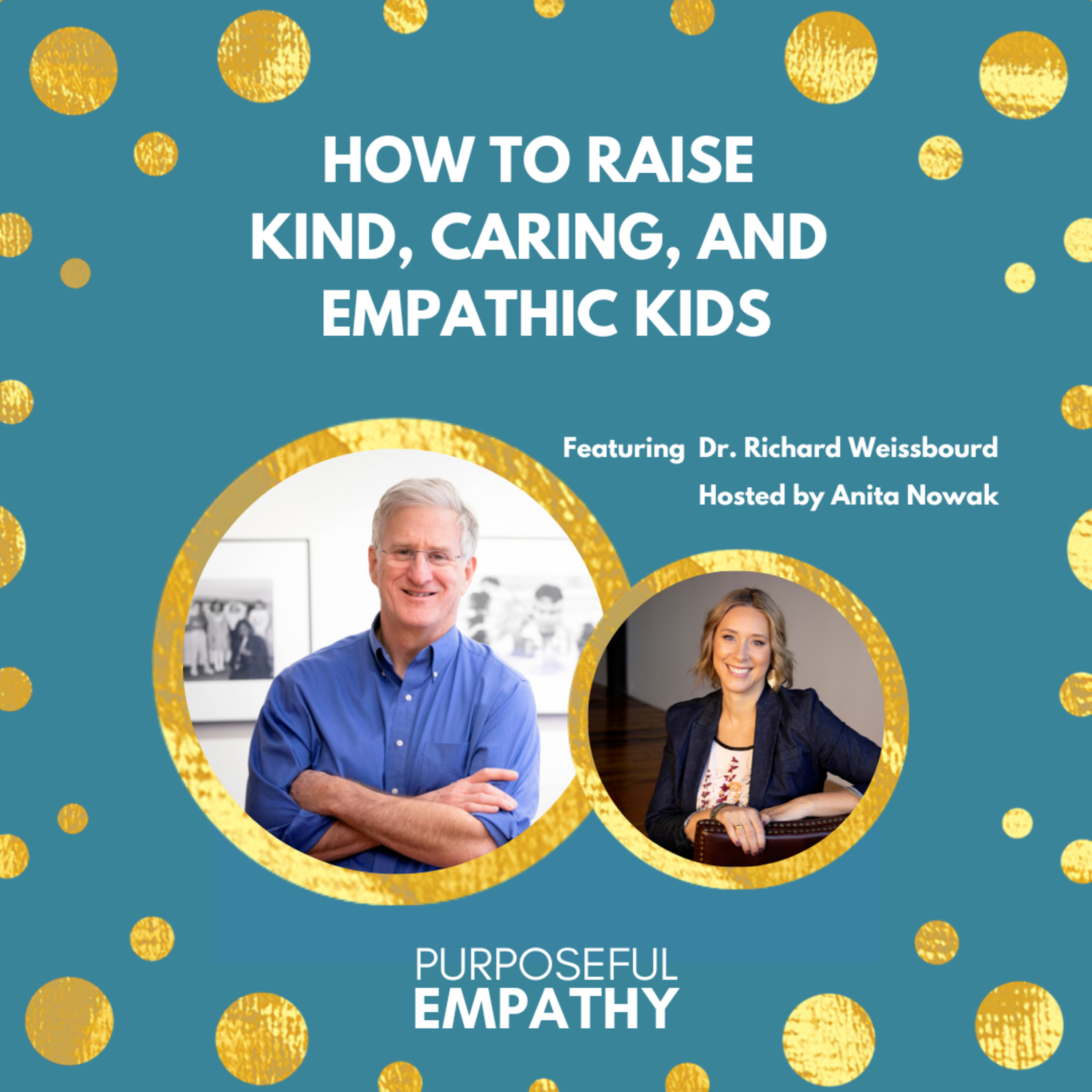 How to raise Kind, Caring and Empathic Kids Ft. Dr. Richard Weissbourd Purposeful Empathy Hosted by Anita Nowak episode artwork