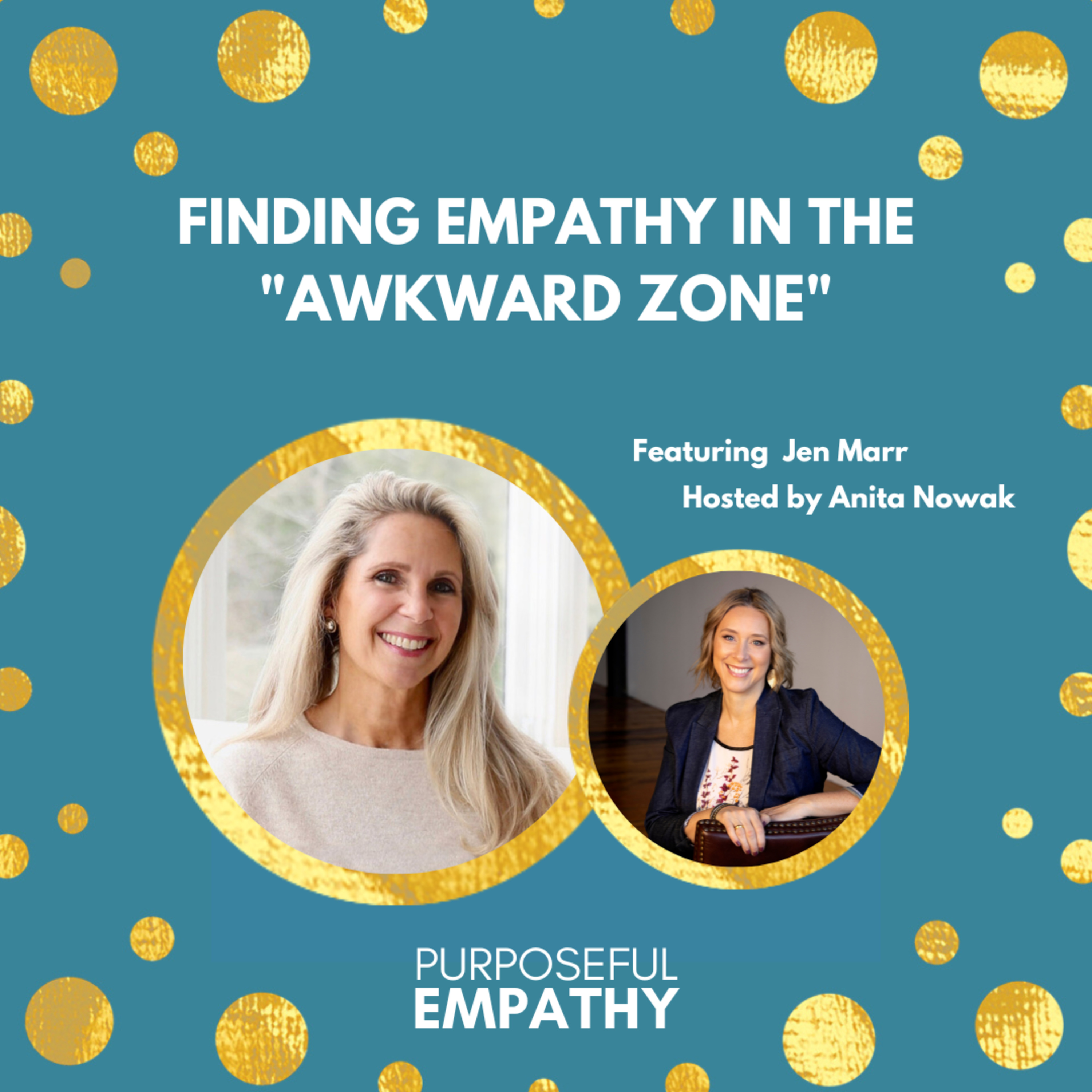 Finding Empathy in the "Awkward Zone” Ft. Jen Marr Purposeful Empathy Hosted by Anita Nowak episode artwork