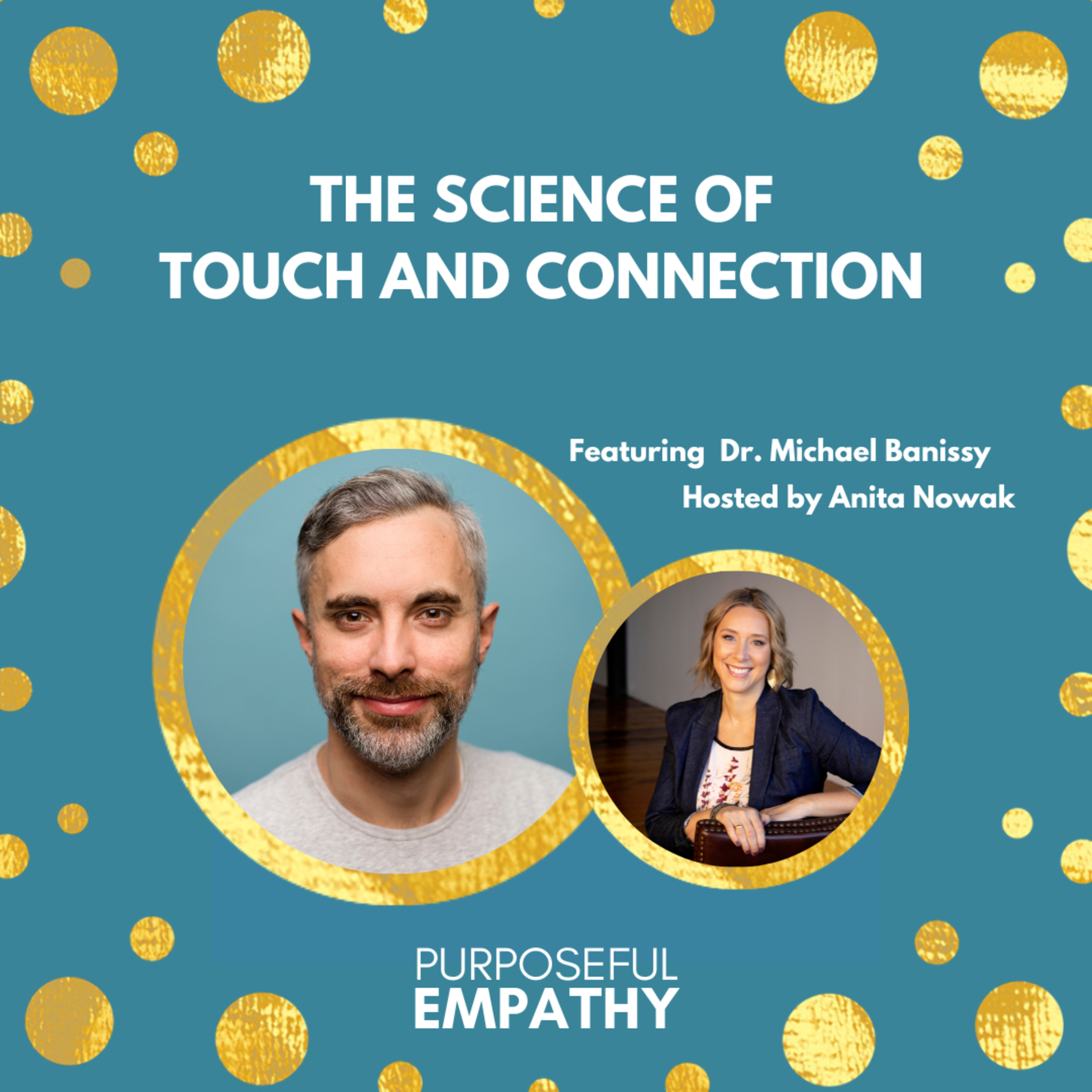 The Science of Touch and Connection Ft. Dr. Michael Banissy Purposeful Empathy Hosted by Anita Nowak episode artwork