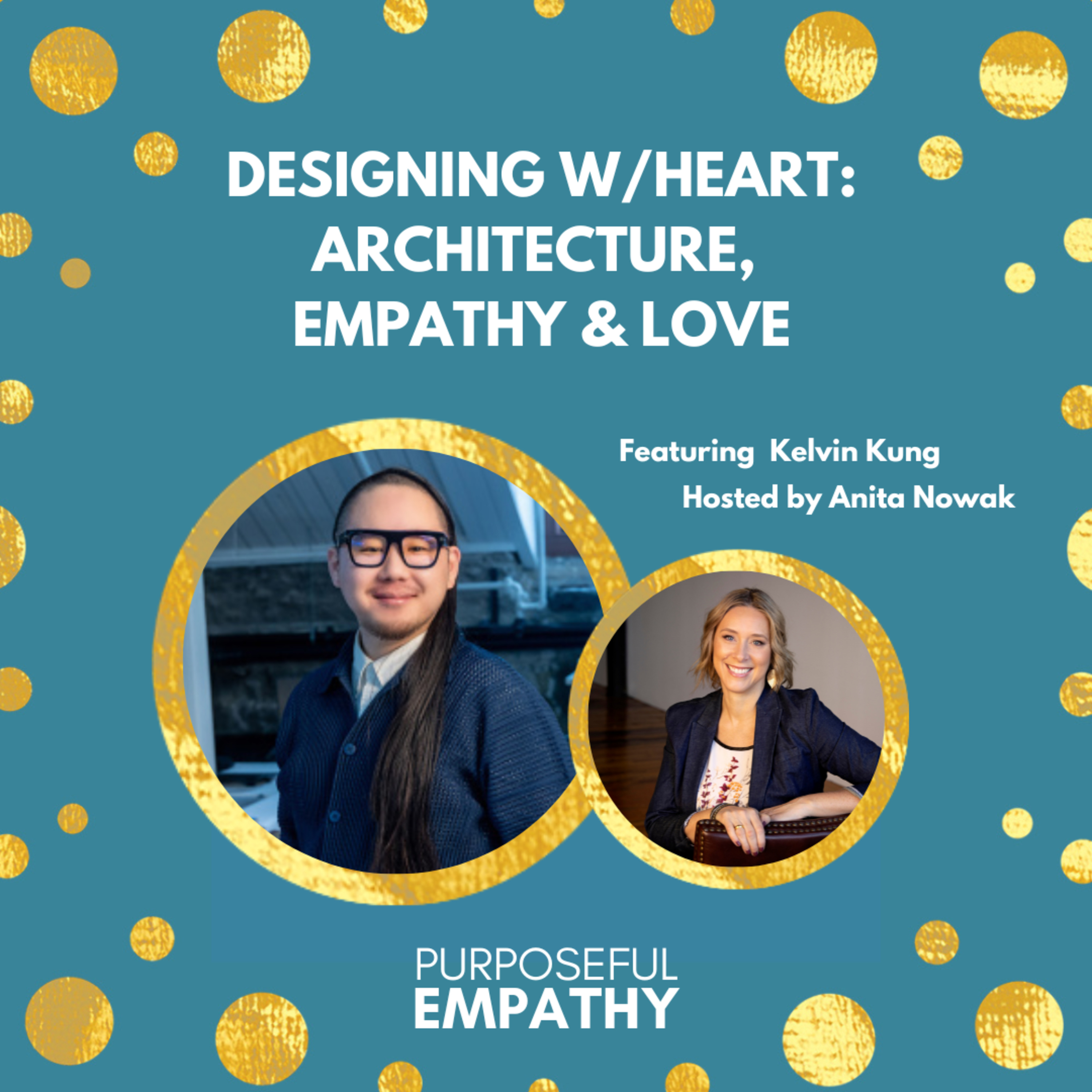 Designing W/Heart: Architecture, Empathy & Love Ft. Kelvin Kung Purposeful Empathy episode artwork
