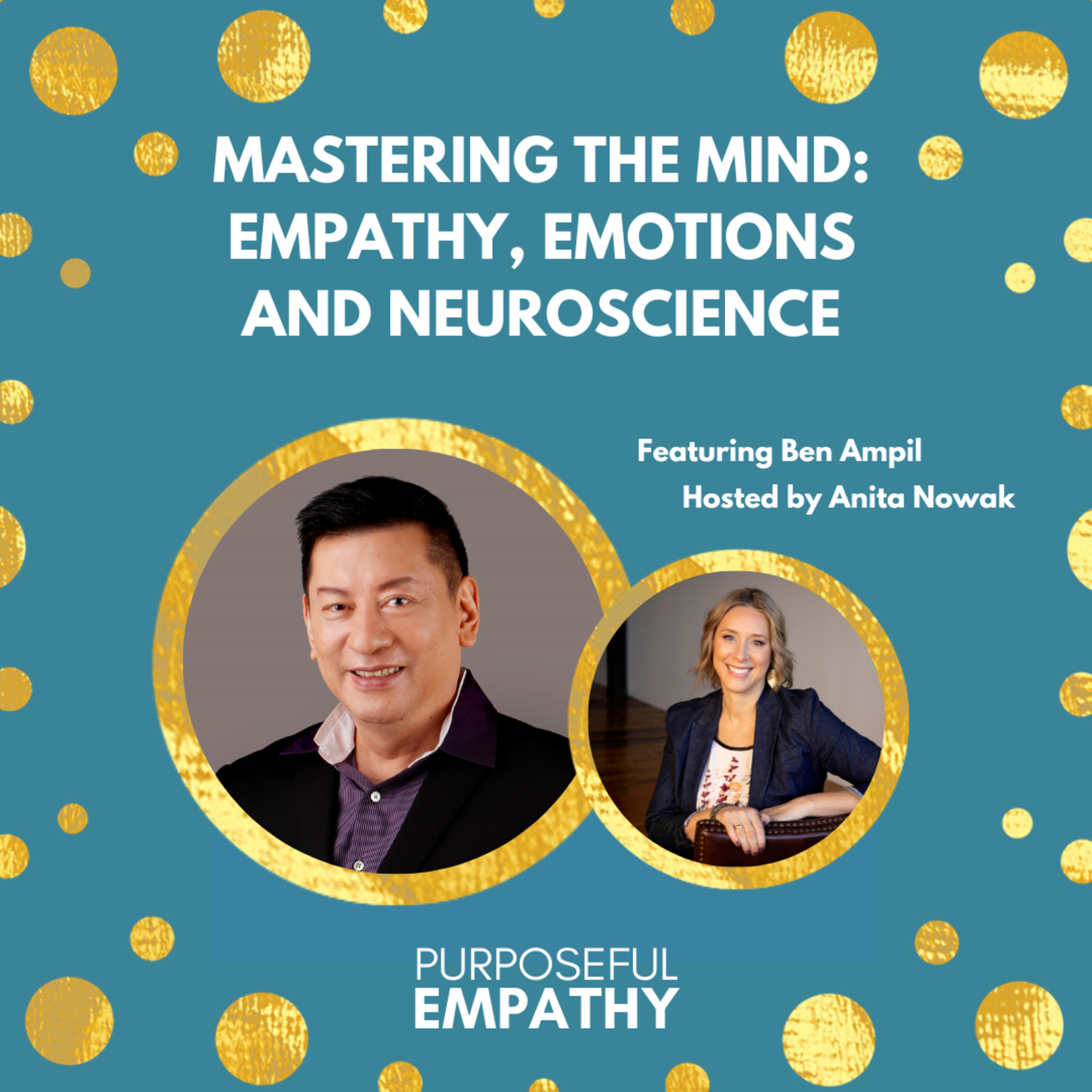 Mastering the Mind: Empathy, Emotions, and Neuroscience Ft. Ben Ampil Purposeful Empathy Hosted by Anita Nowak episode artwork