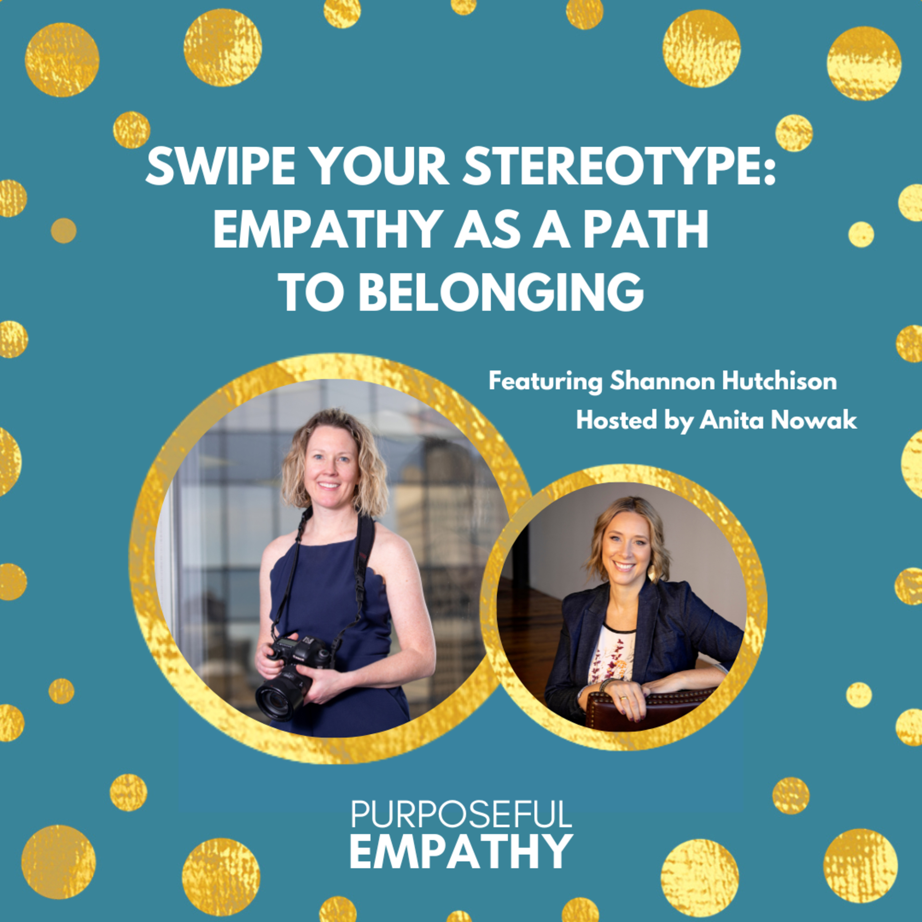 Swipe Your Stereotype: Empathy as a Path to Belonging Ft. Shannon Hutchison Purposeful Empathy Hosted By Anita Nowak episode artwork