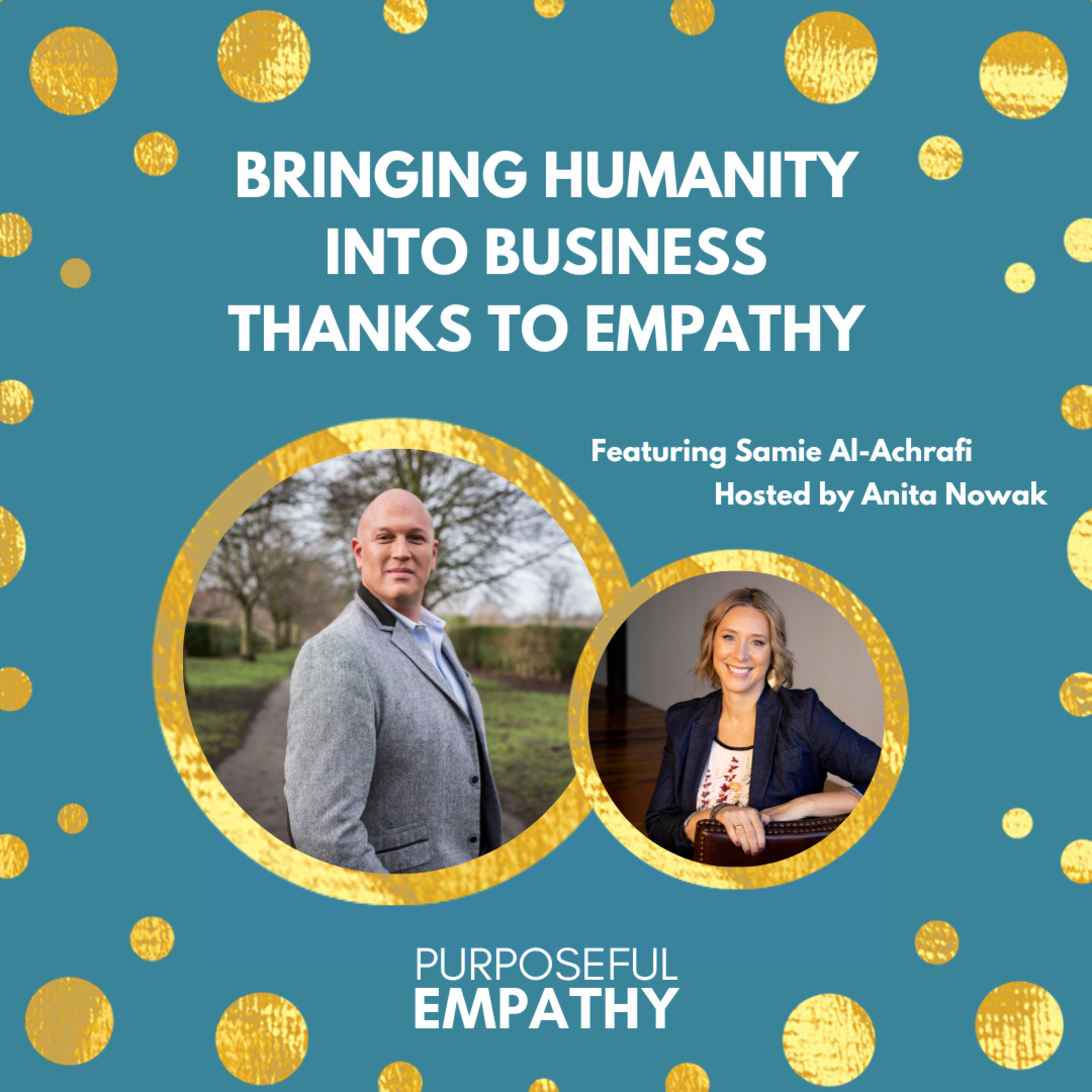 Bringing Humanity into Business Thanks to Empathy Ft. Samie Al-Achrafi Purposeful Empathy Hosted by Anita Nowak episode artwork