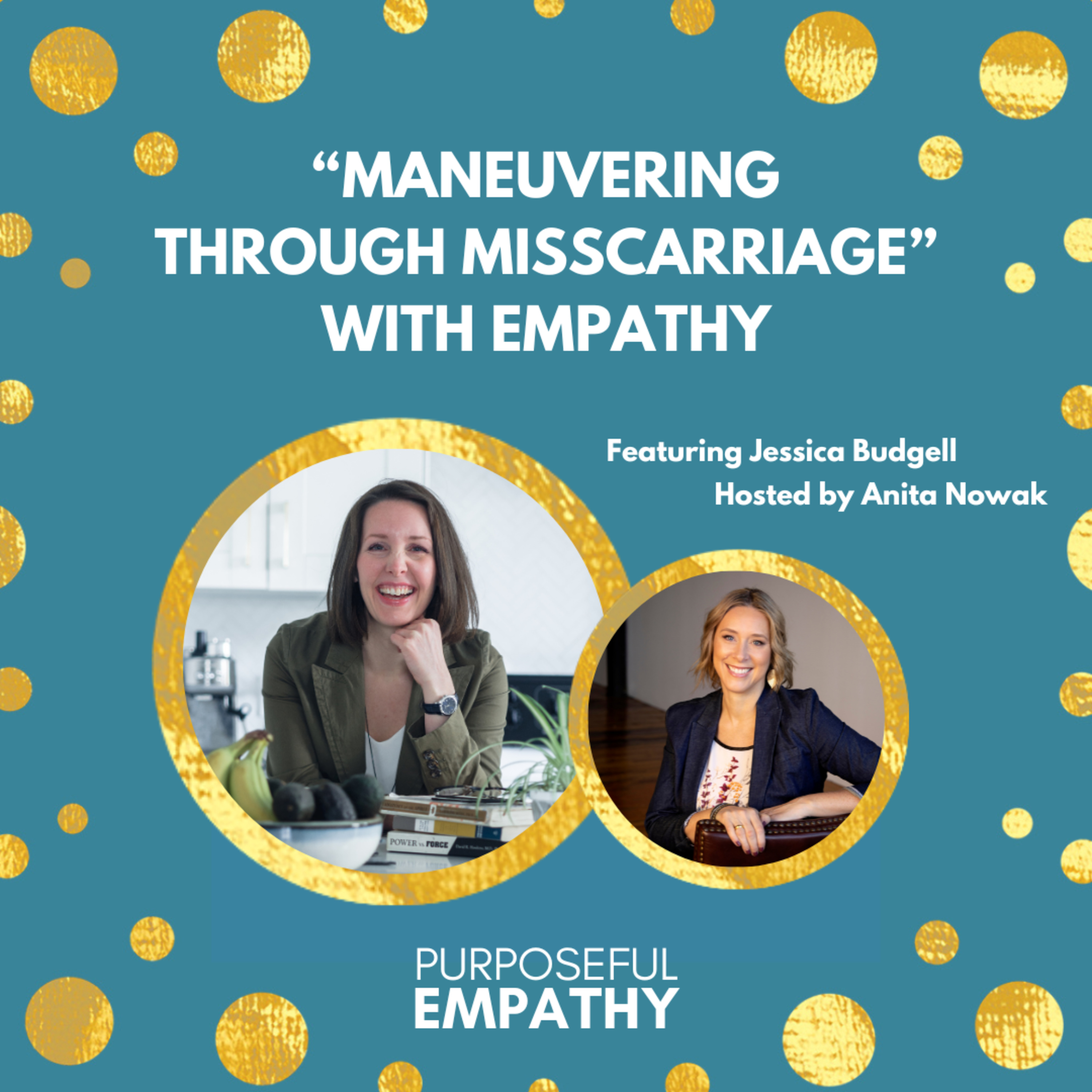 "Maneuvering through Miscarriage" with Empathy Ft. Jessica Budgell Purposeful Empathy Hosted by Anita Nowak episode artwork