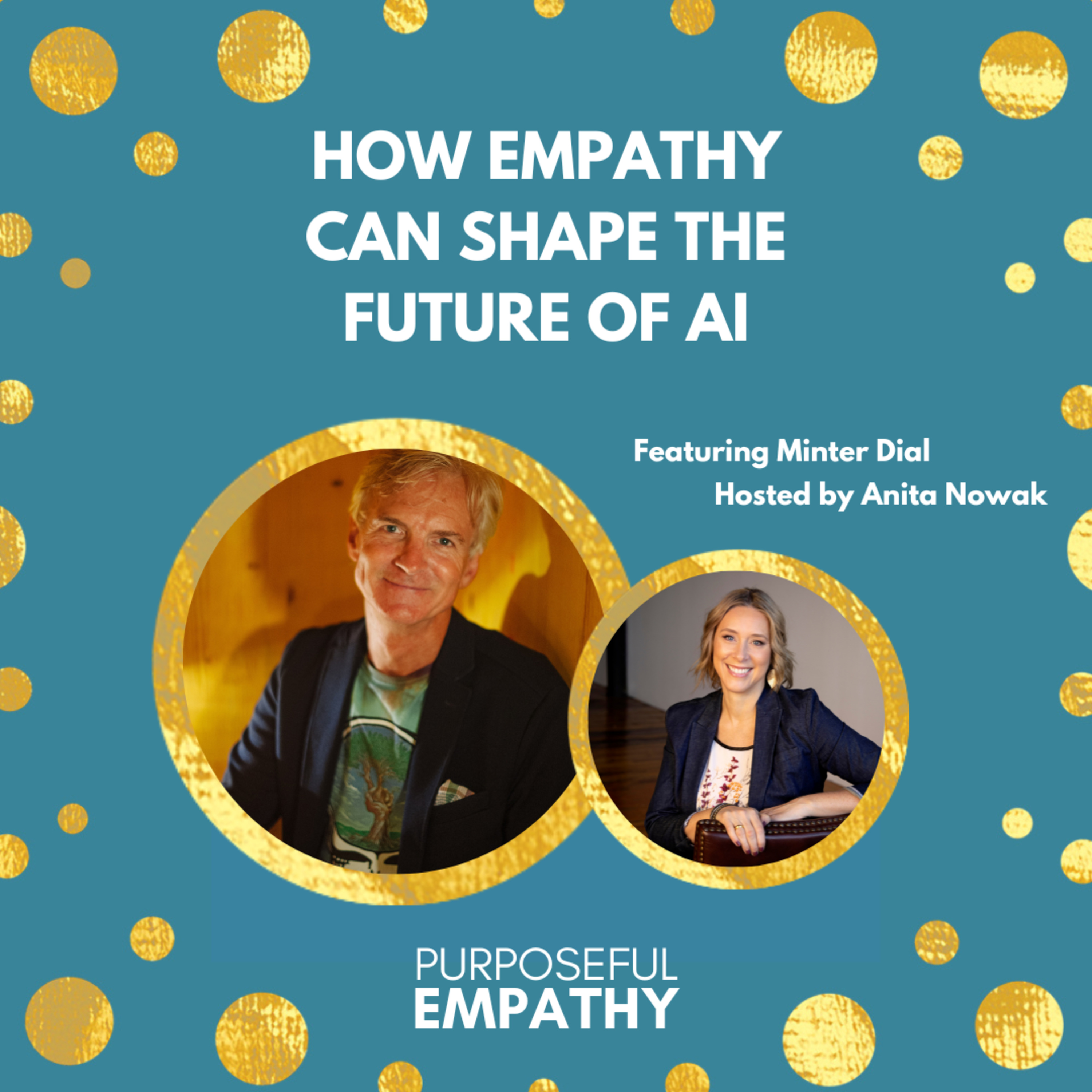 How Empathy can shape the future of AI Ft. Minter Dial Purposeful Empathy Hosted by Anita Nowak episode artwork
