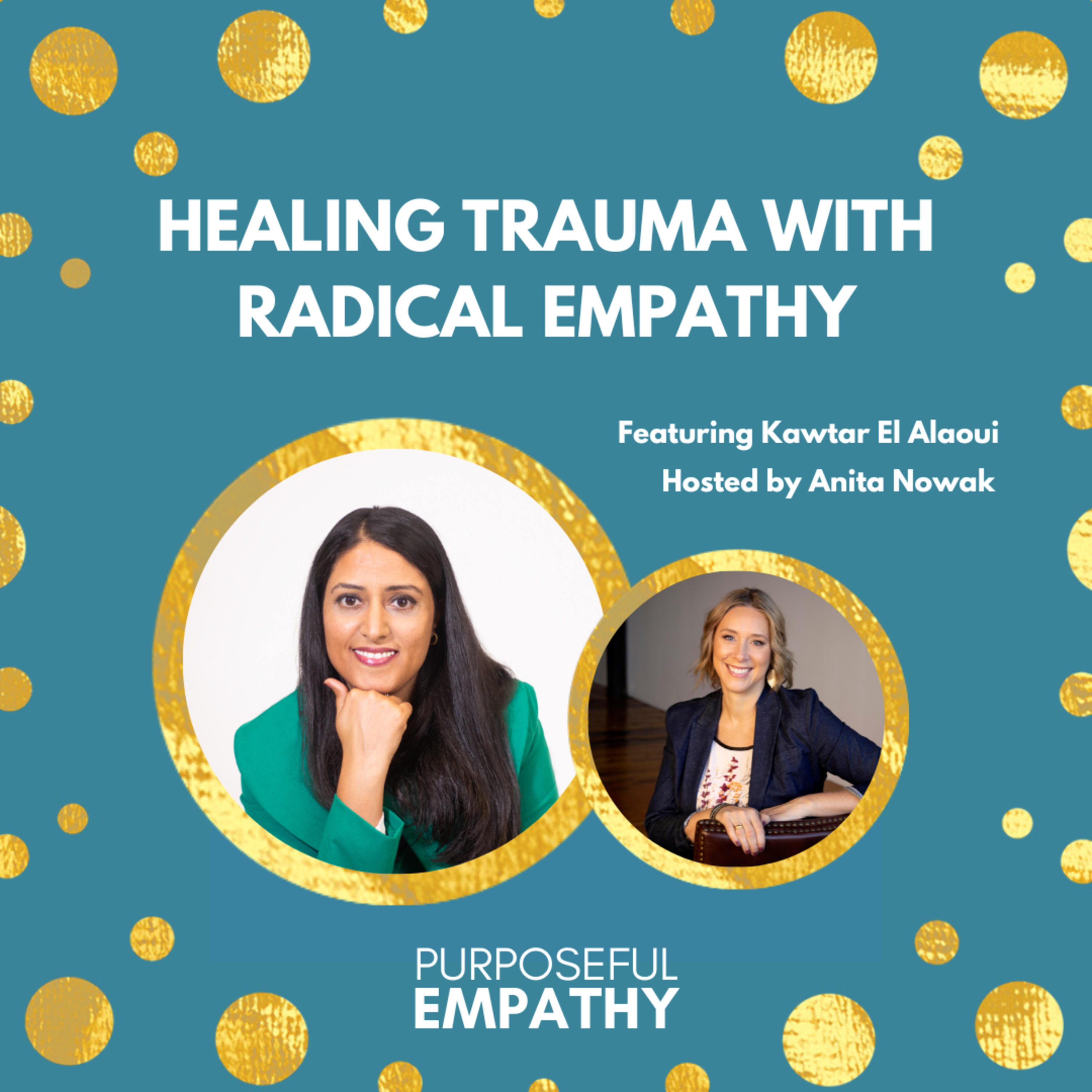 Healing Trauma with Radical Empathy Ft. Kawtar El Alaoui Purposeful Empathy Hosted by Anita Nowak episode artwork