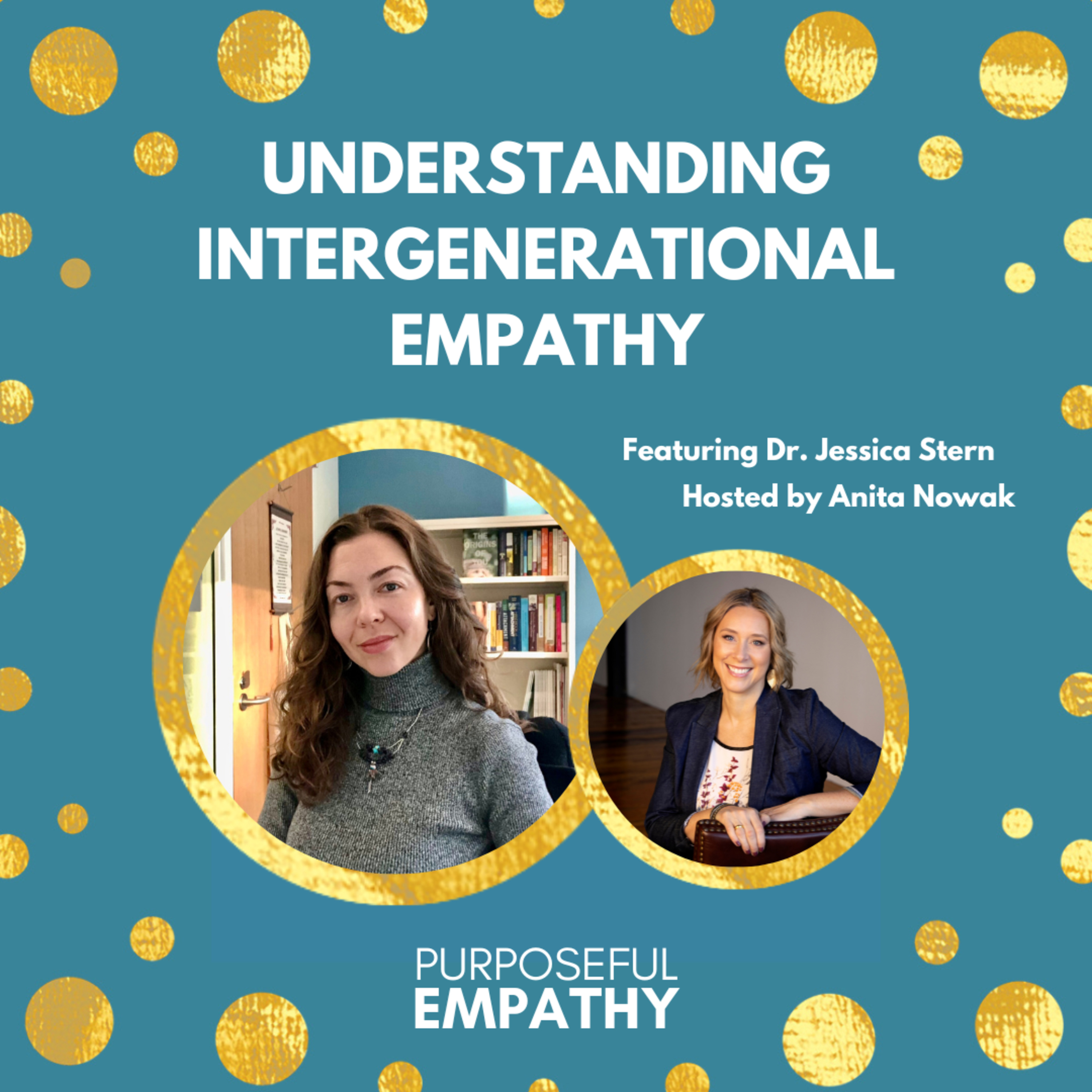 Understanding Intergenerational Empathy Ft. Dr. Jessica Stern Purposeful Empathy Hosted by Anita Nowak episode artwork