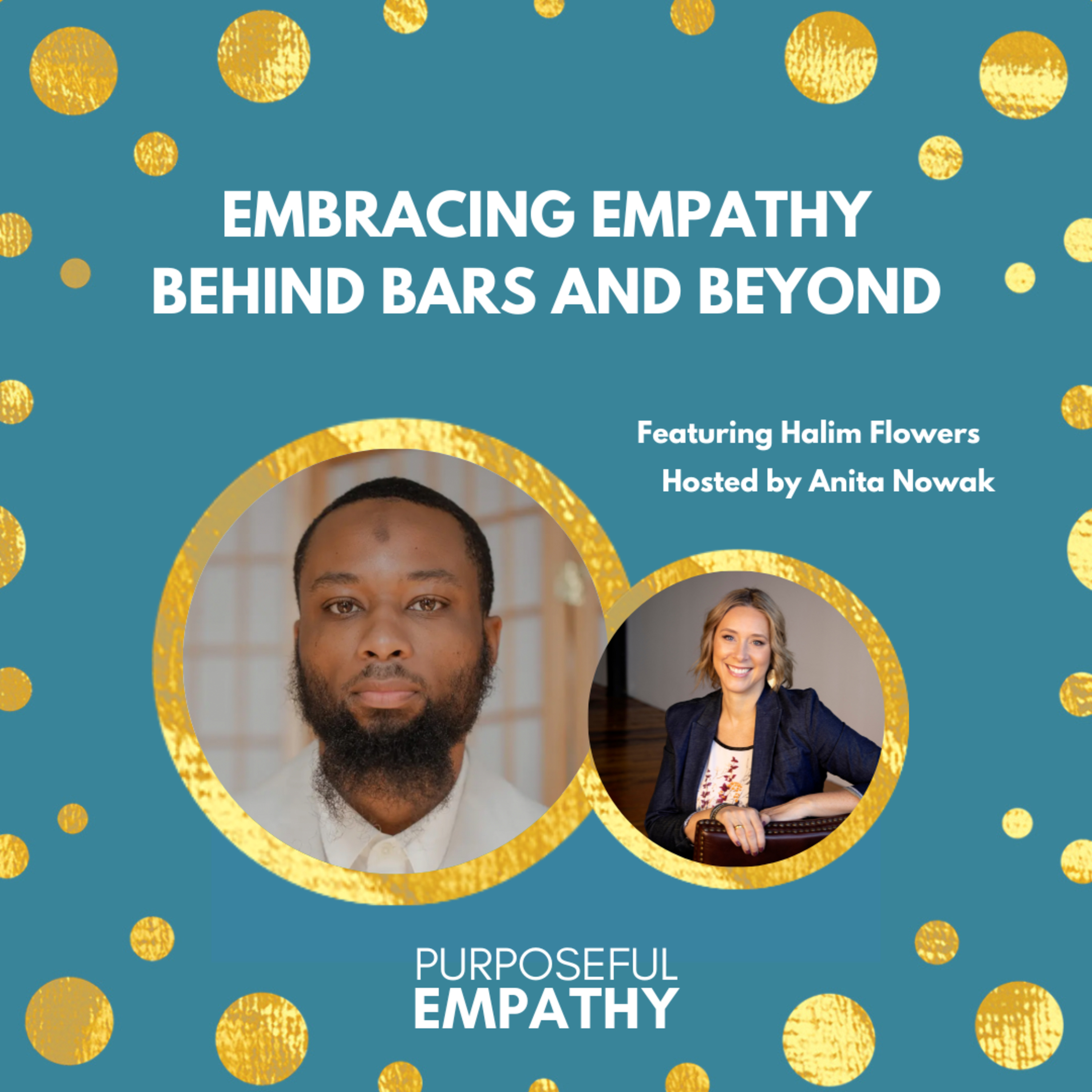 Embracing Empathy Behind Bars and Beyond Ft. Halim Flowers Purposeful Empathy Hosted by Anita Nowak episode artwork