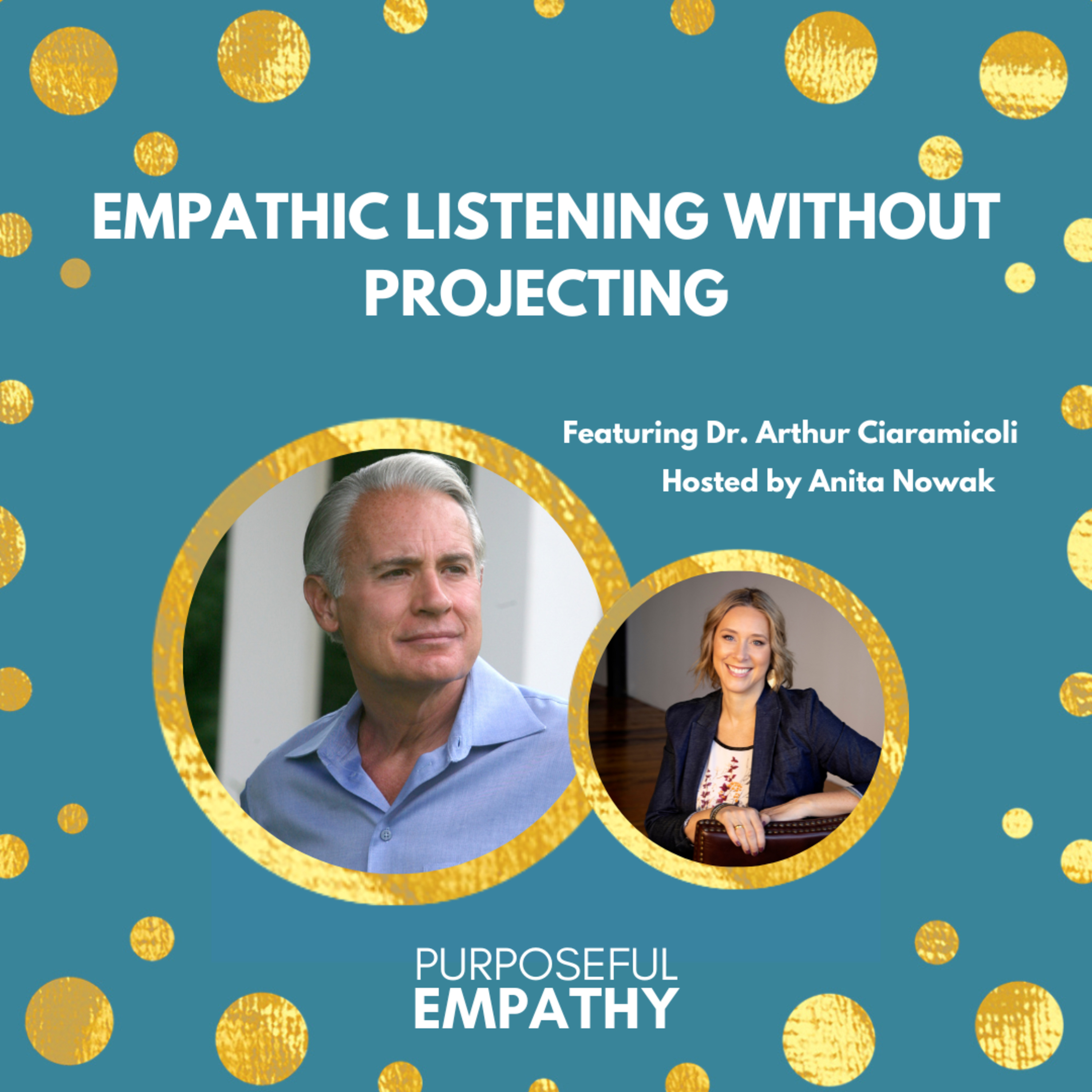 Empathy in the Era of Echo-Chambers Ft. Dr. Arthur Ciaramicoli Purposeful Empathy Hosted by Anita Nowak episode artwork