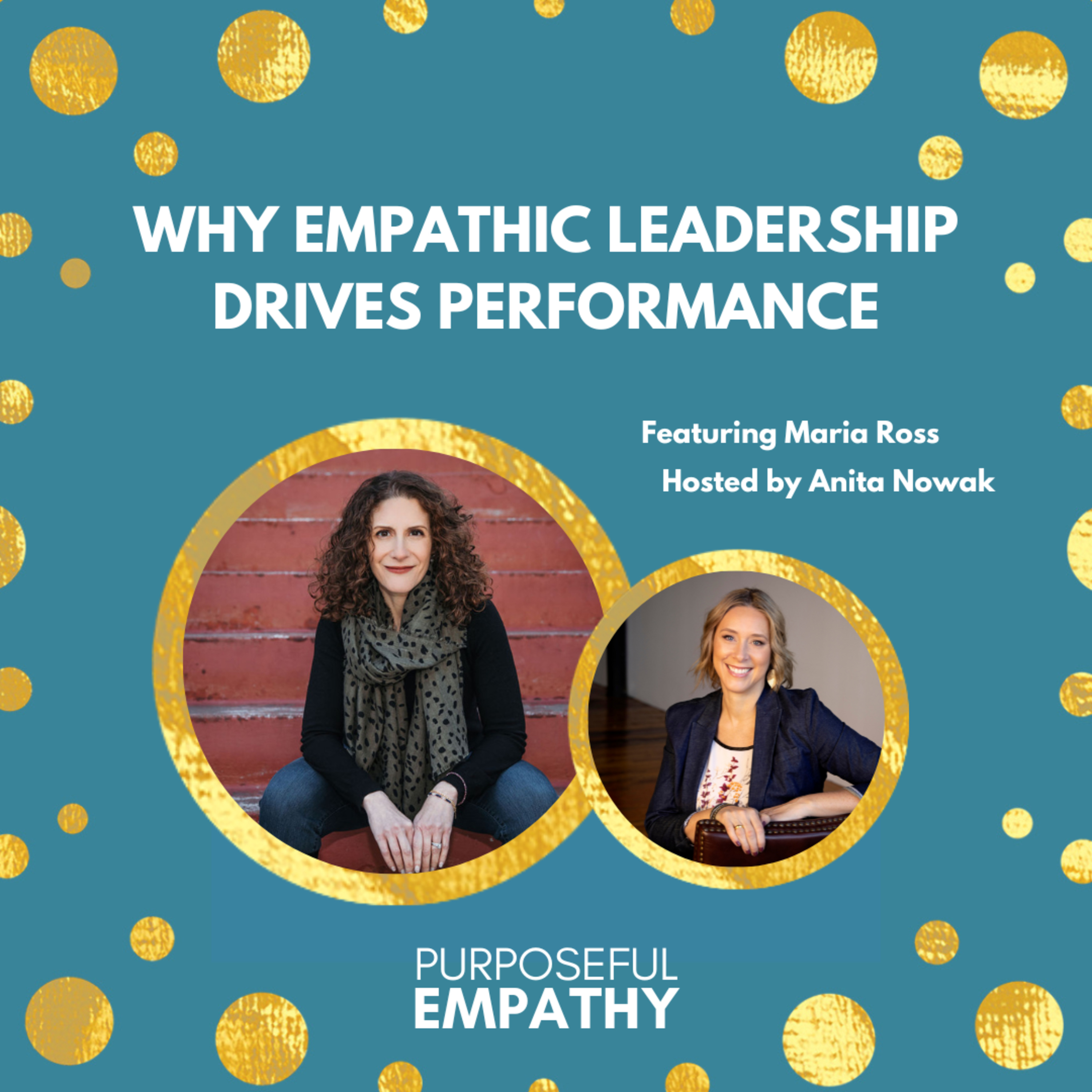 Why Empathic Leadership Drives Performance Ft. Maria Ross Purposeful Empathy Hosted by Anita Nowak episode artwork