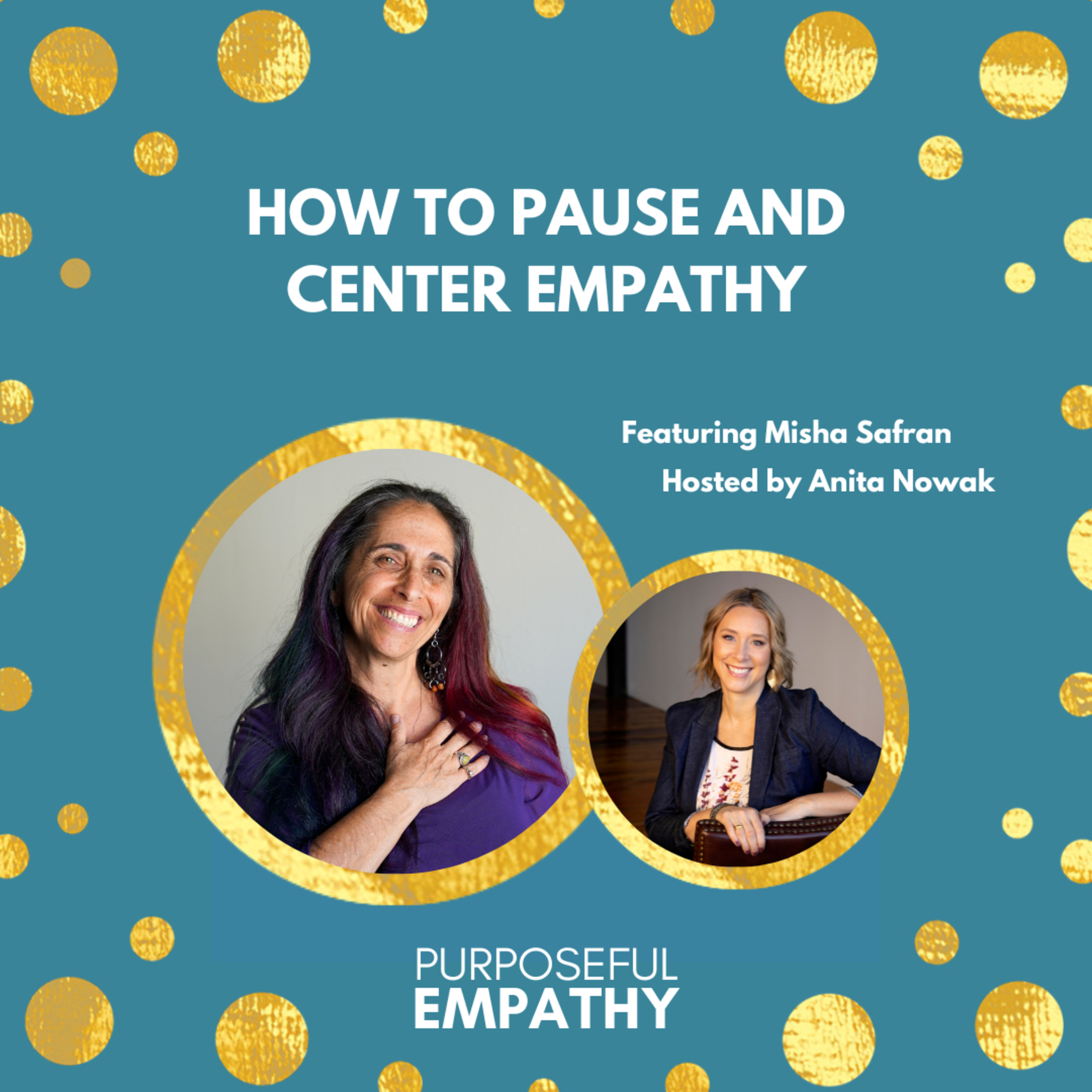 How to Pause and Center Empathy Ft. Misha Safran Purposeful Empathy Hosted by Anita Nowak episode artwork