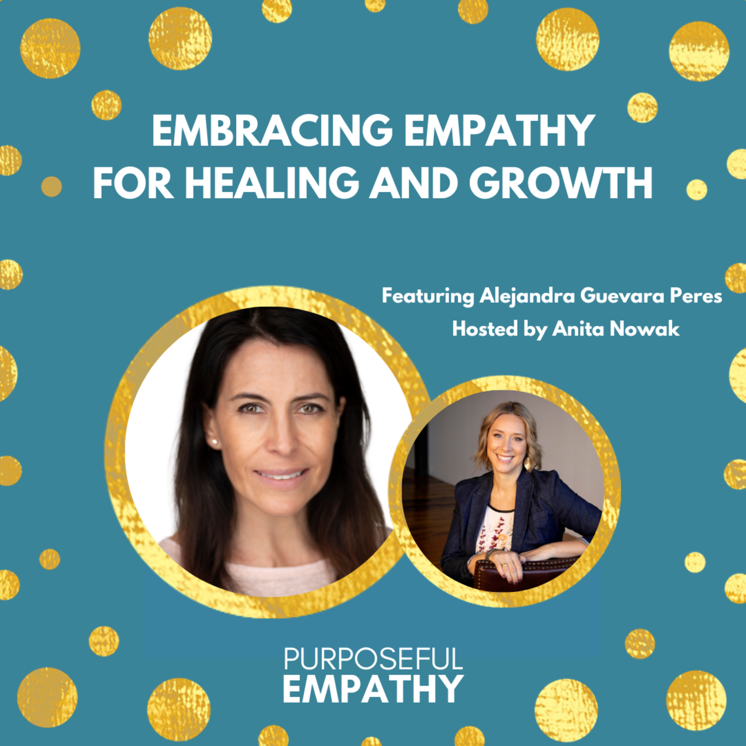 Embracing Empathy for Healing and Growth Purpose Ft. Alejandra Guevara Peres Purposeful Empathy episode artwork