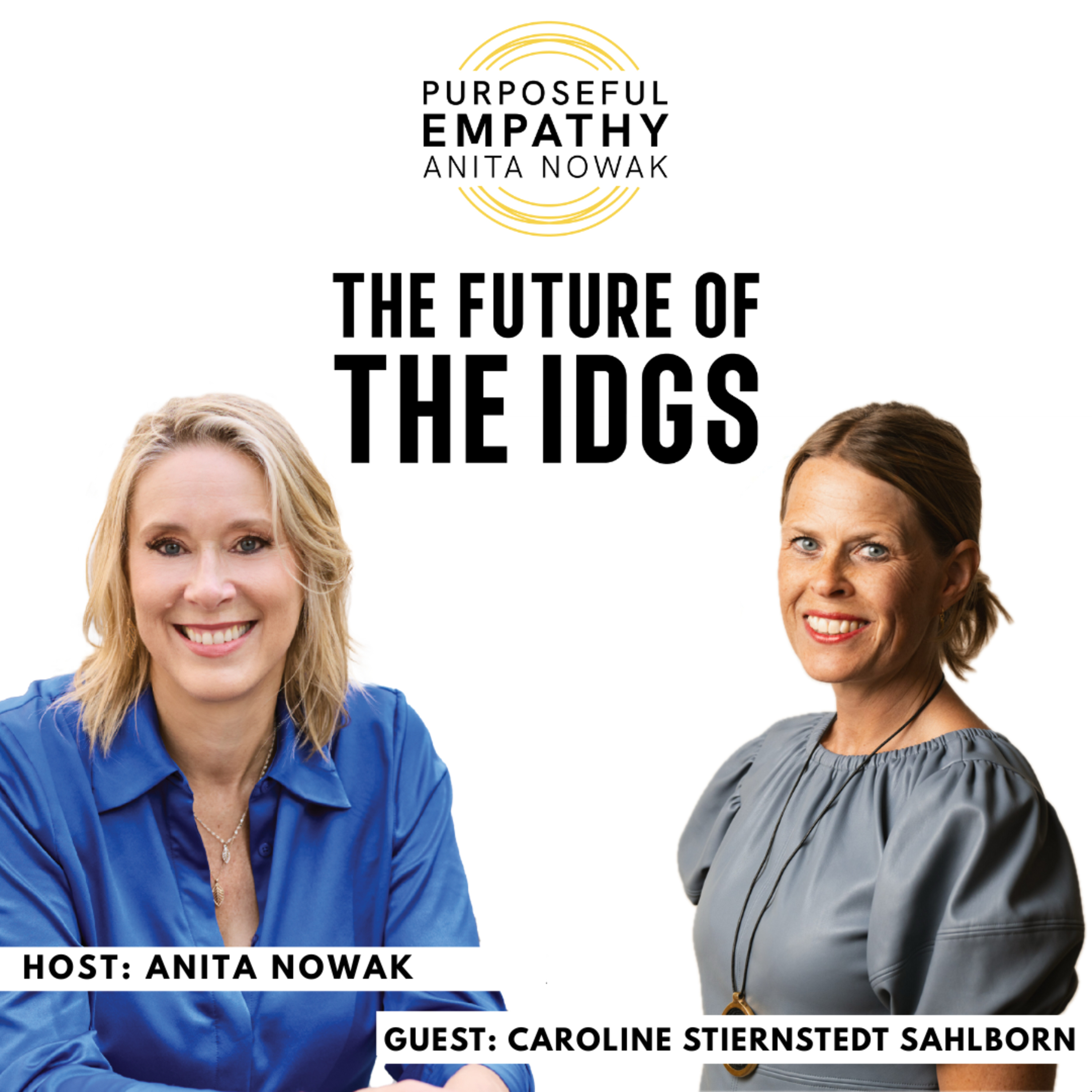 Future of the IDGs Ft. Caroline Stiernstedt Sahlborn Dr. w/Anita Nowak - Purposeful Empathy episode artwork