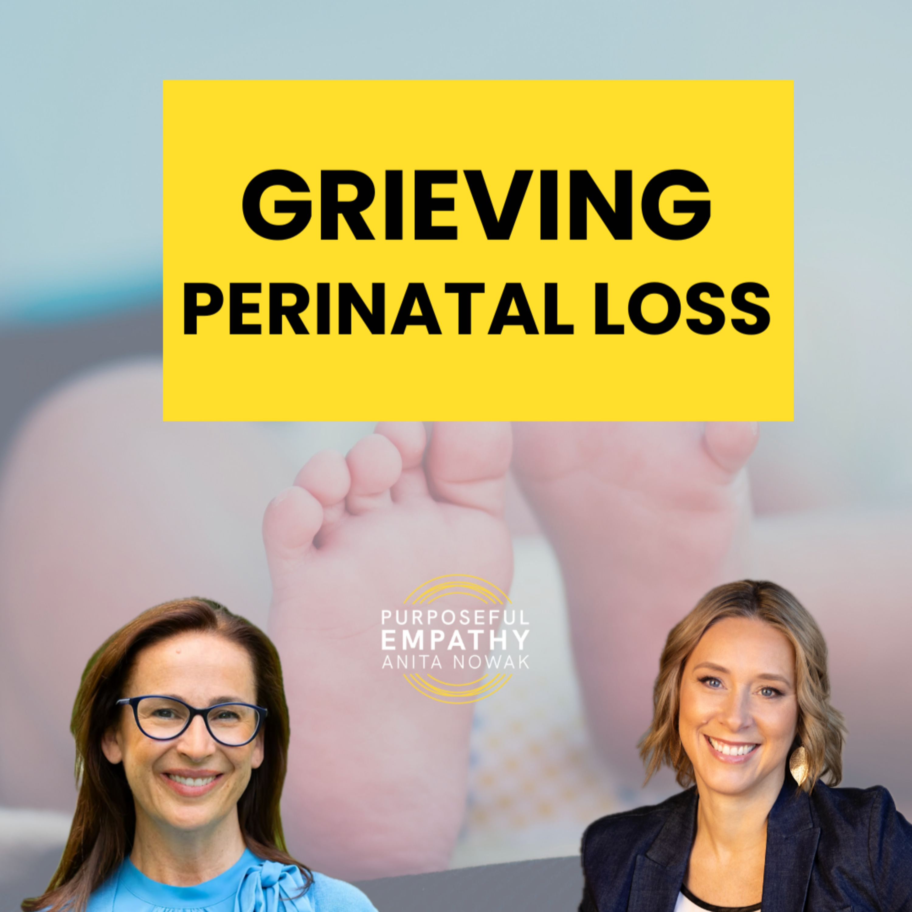 Breaking the Silence on Perinatal Loss Ft. Désirée McGraw w/Anita Nowak - Purposeful Empathy episode artwork