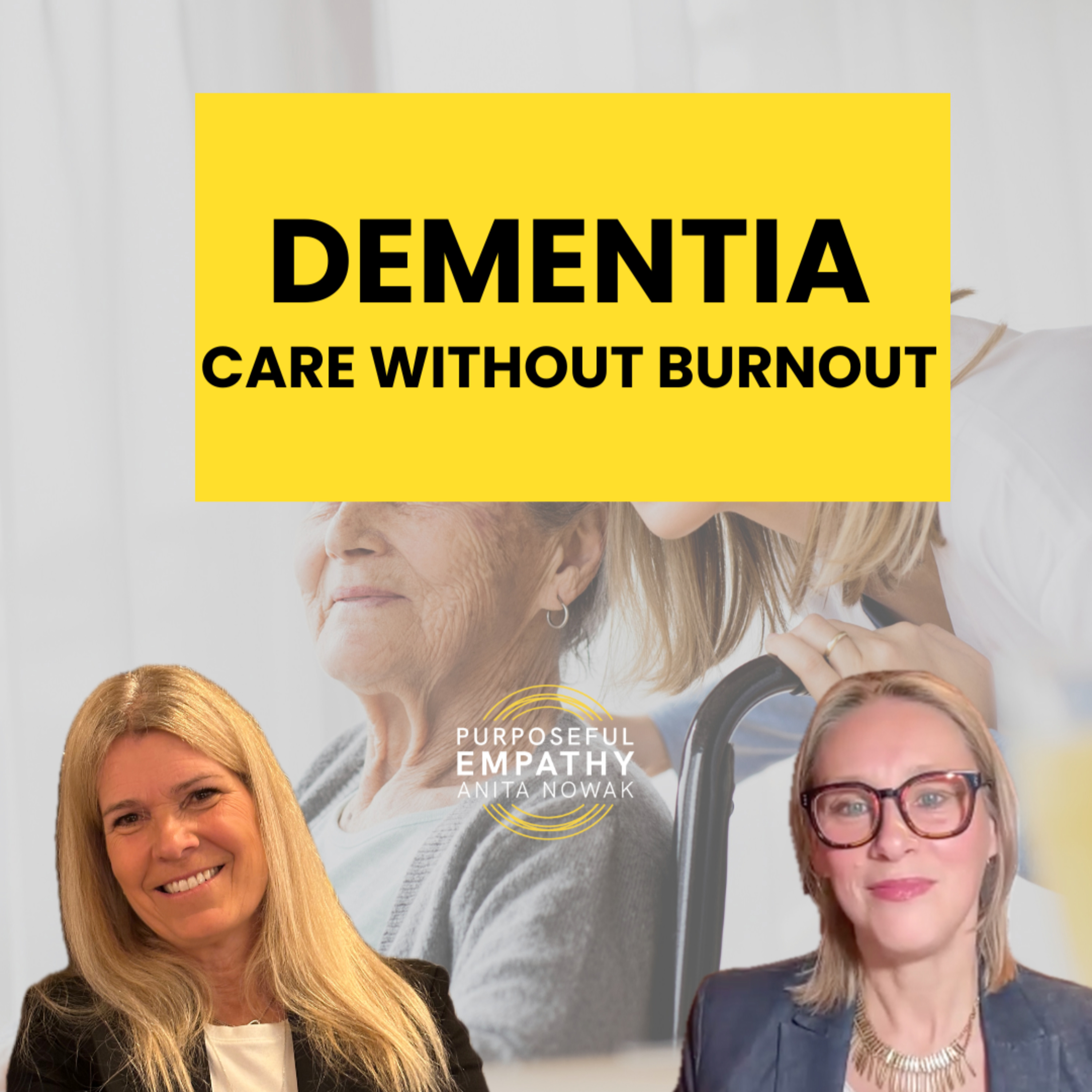 The Hidden Struggles of Families Living with Alzheimer’s Ft. Claire Webster w/ Anita Nowak Purposeful Empathy episode artwork