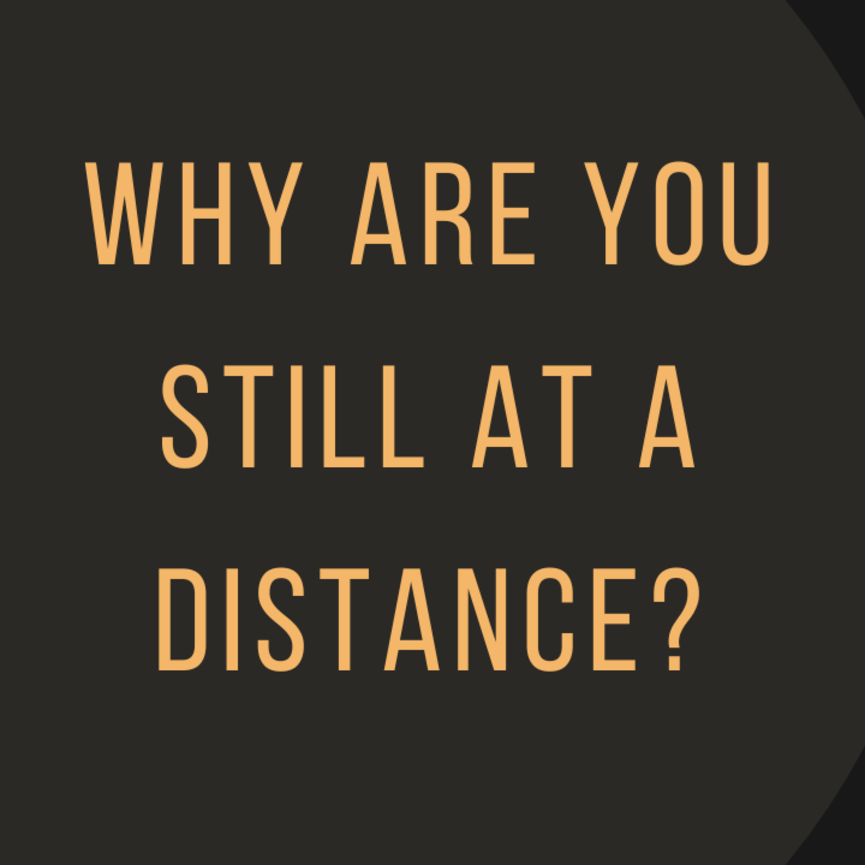 Why Are You Still at a Distance? episode artwork