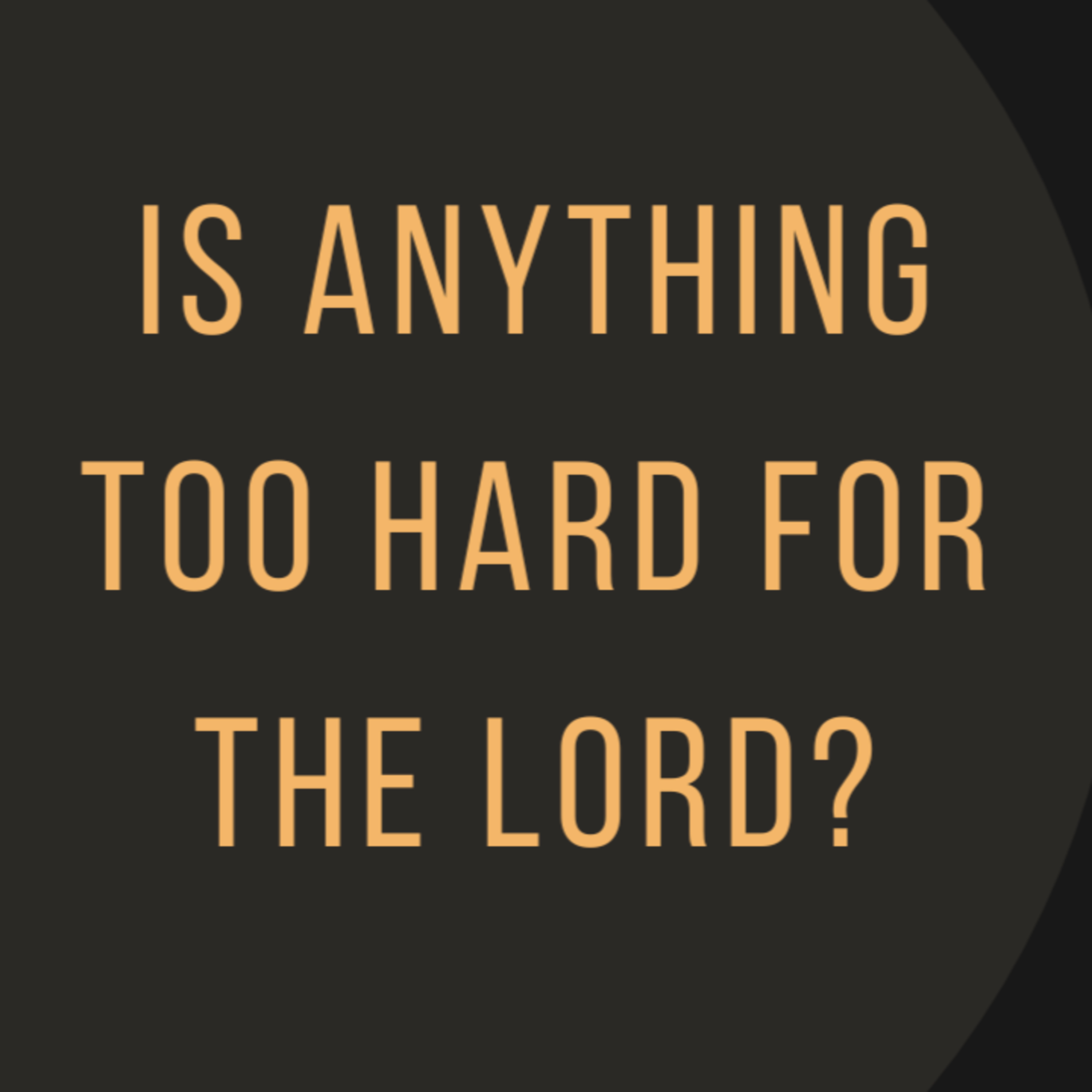 Is anything too hard for the Lord? episode artwork