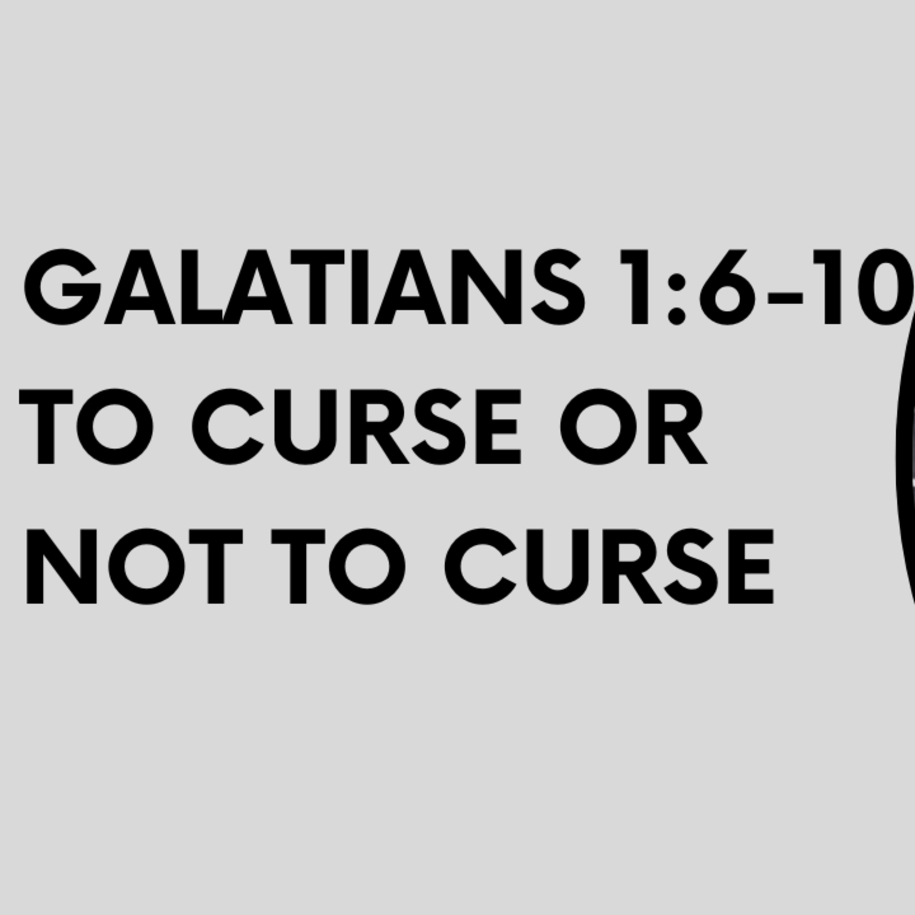 Galatians 1:6-10 To curse or not to curse episode artwork