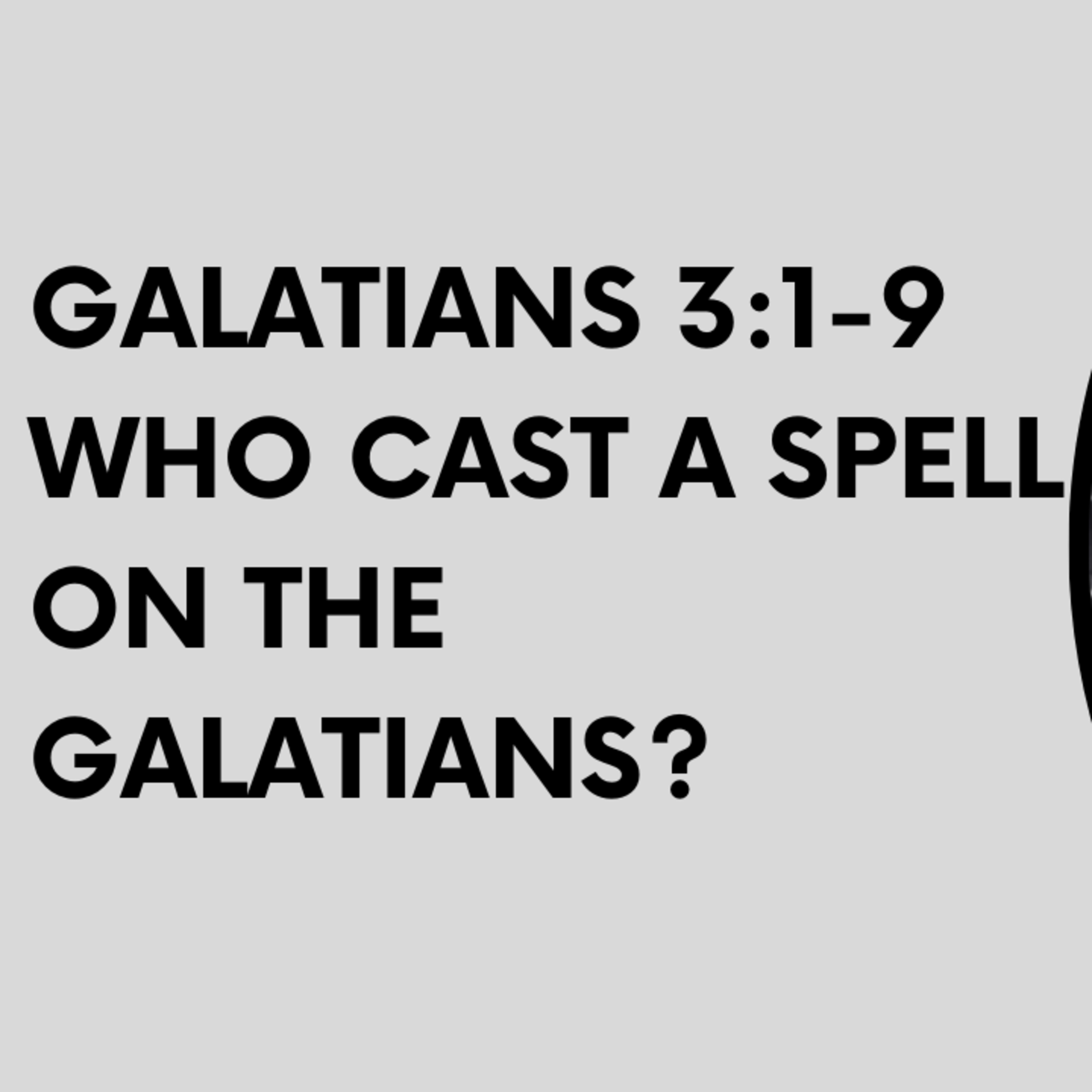 Galatians 3 1 - 9 Who Cast a Spell on the Galatians? episode artwork