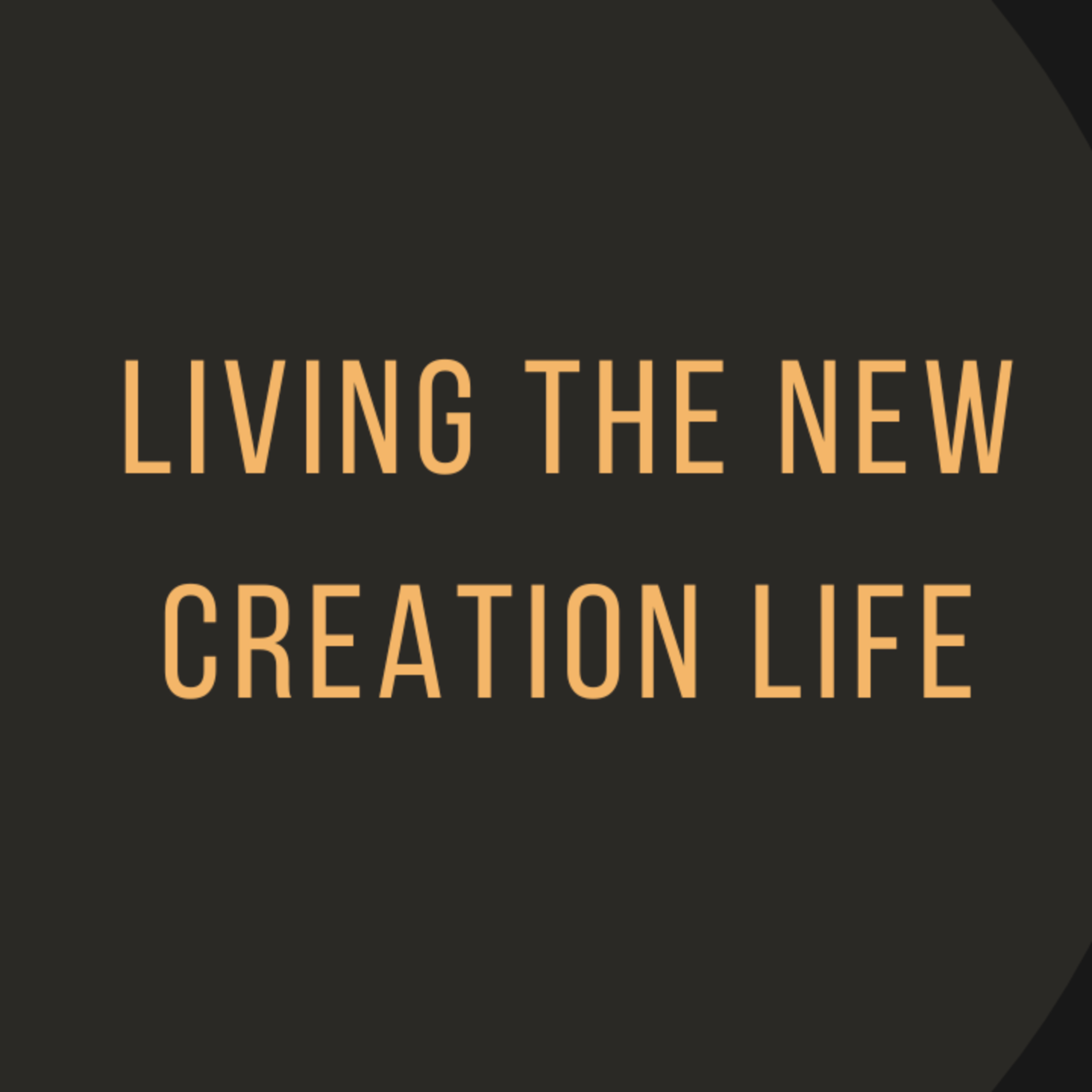 Living the New Creation Life episode artwork