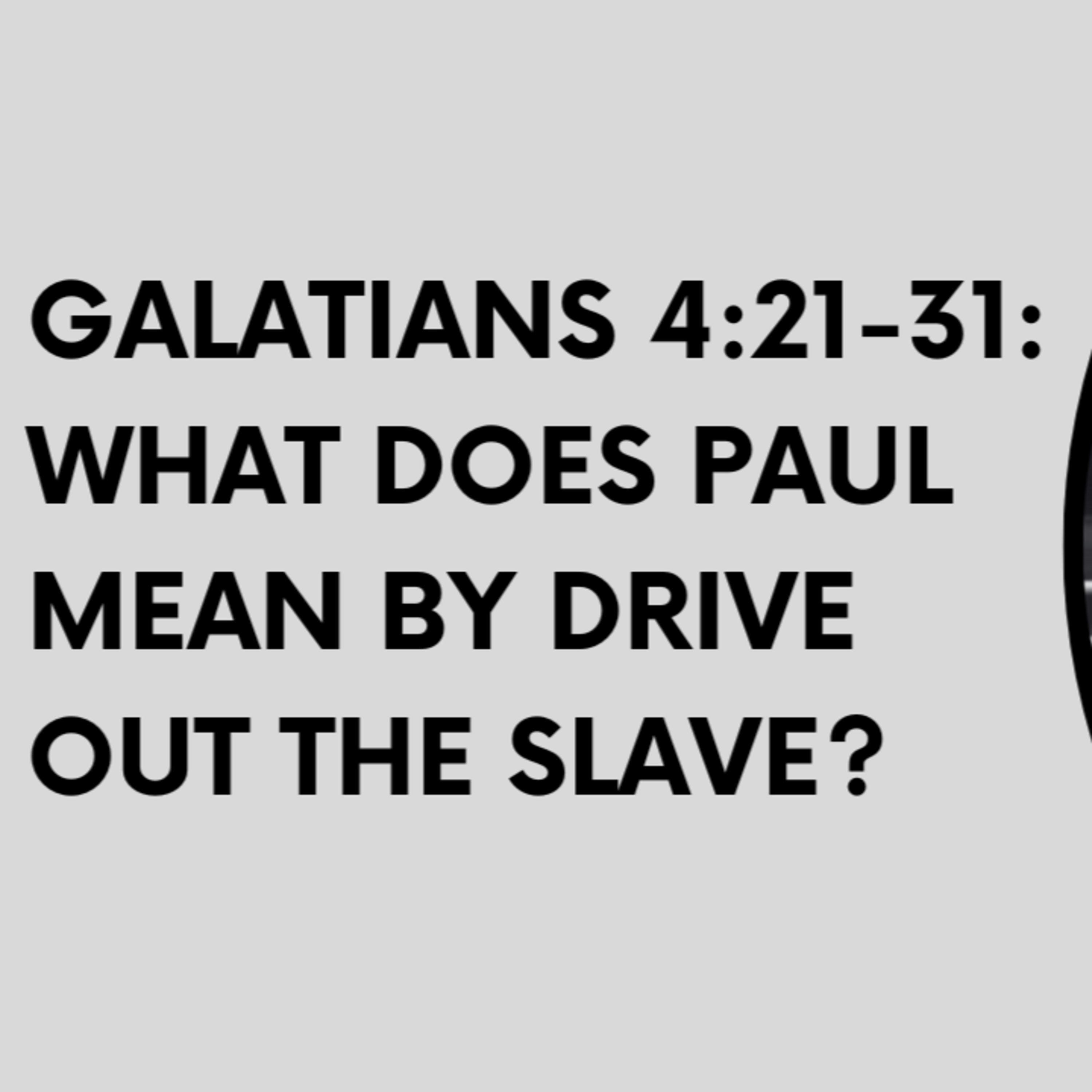 Galatians 4:21-31: What does Paul mean by drive out the slave? episode artwork